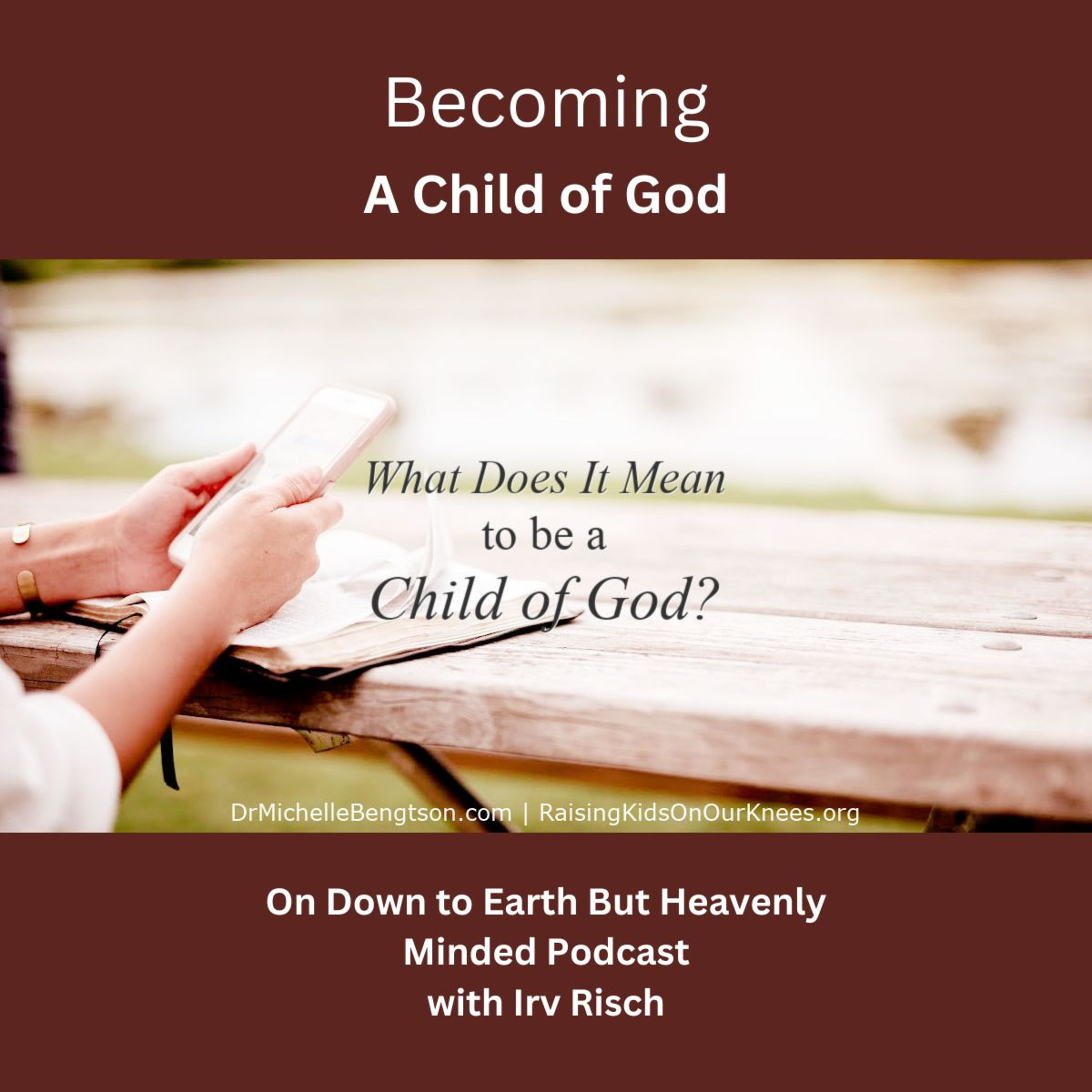 Becoming a Child of God Session 1, On Down To Earth But Heavenly Minded Podcast. episode artwork