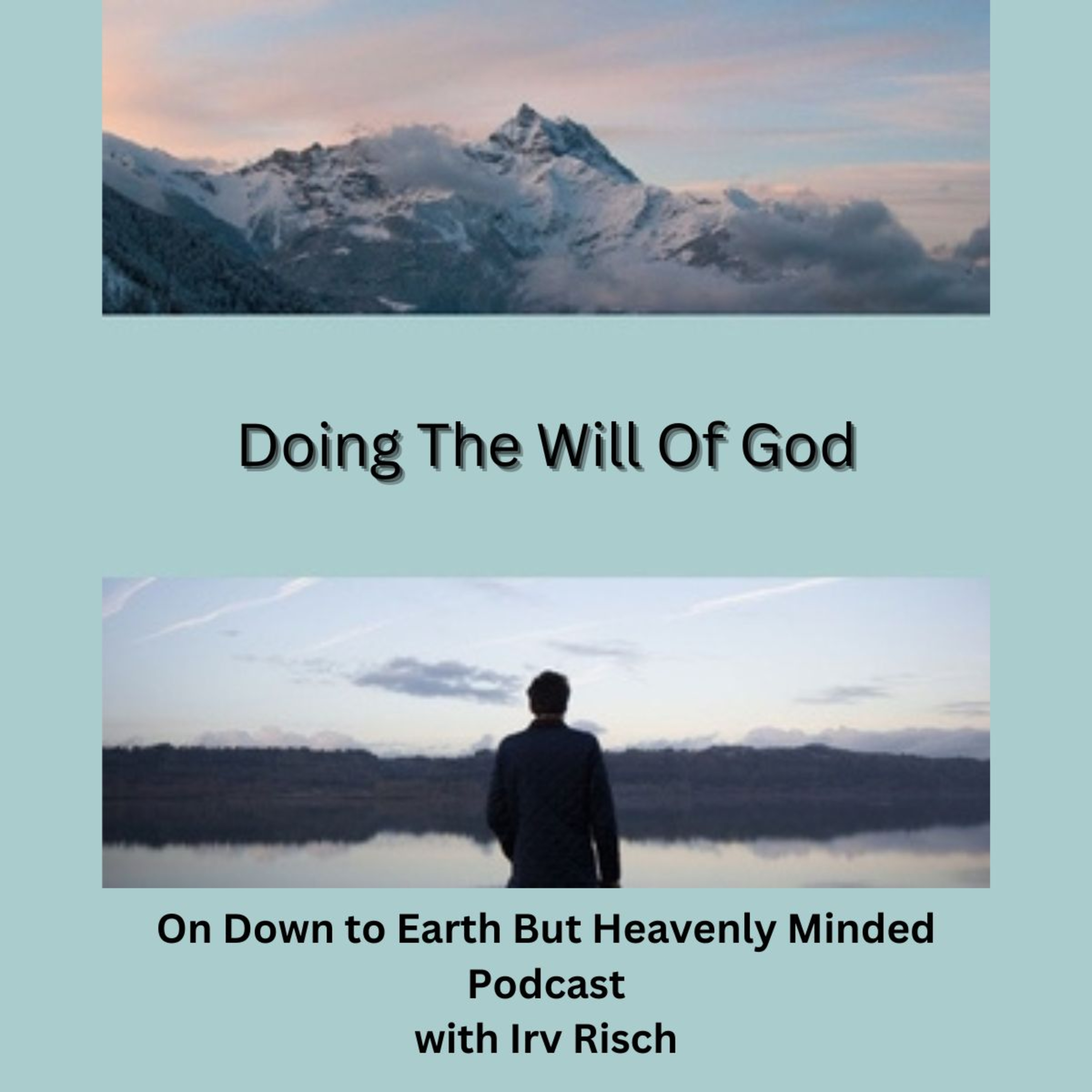 Doing the Will of God, Session 12, On Down to Earth But Heavenly Minded Podcast