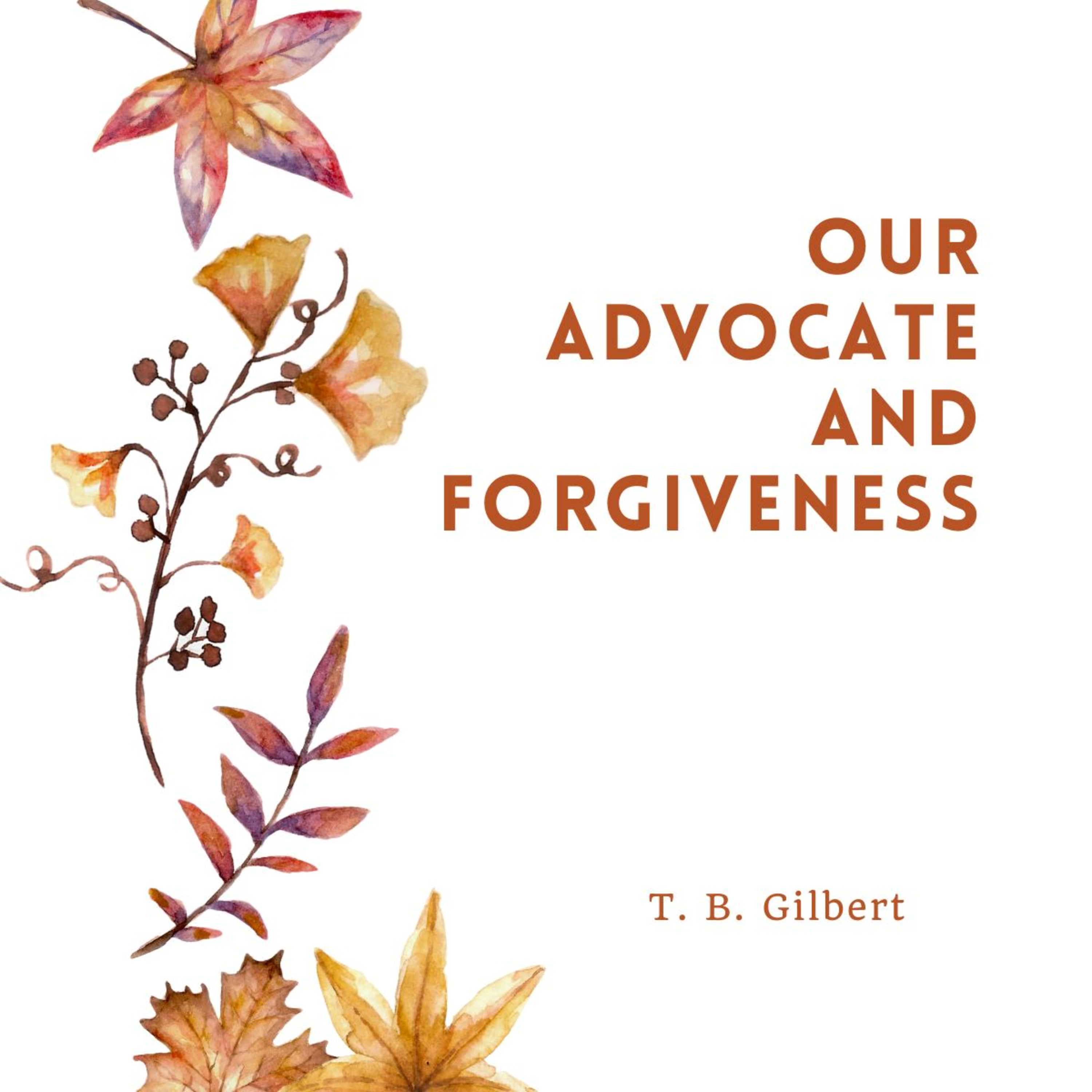 Our Advocate and Forgiveness, By T B Gilbert