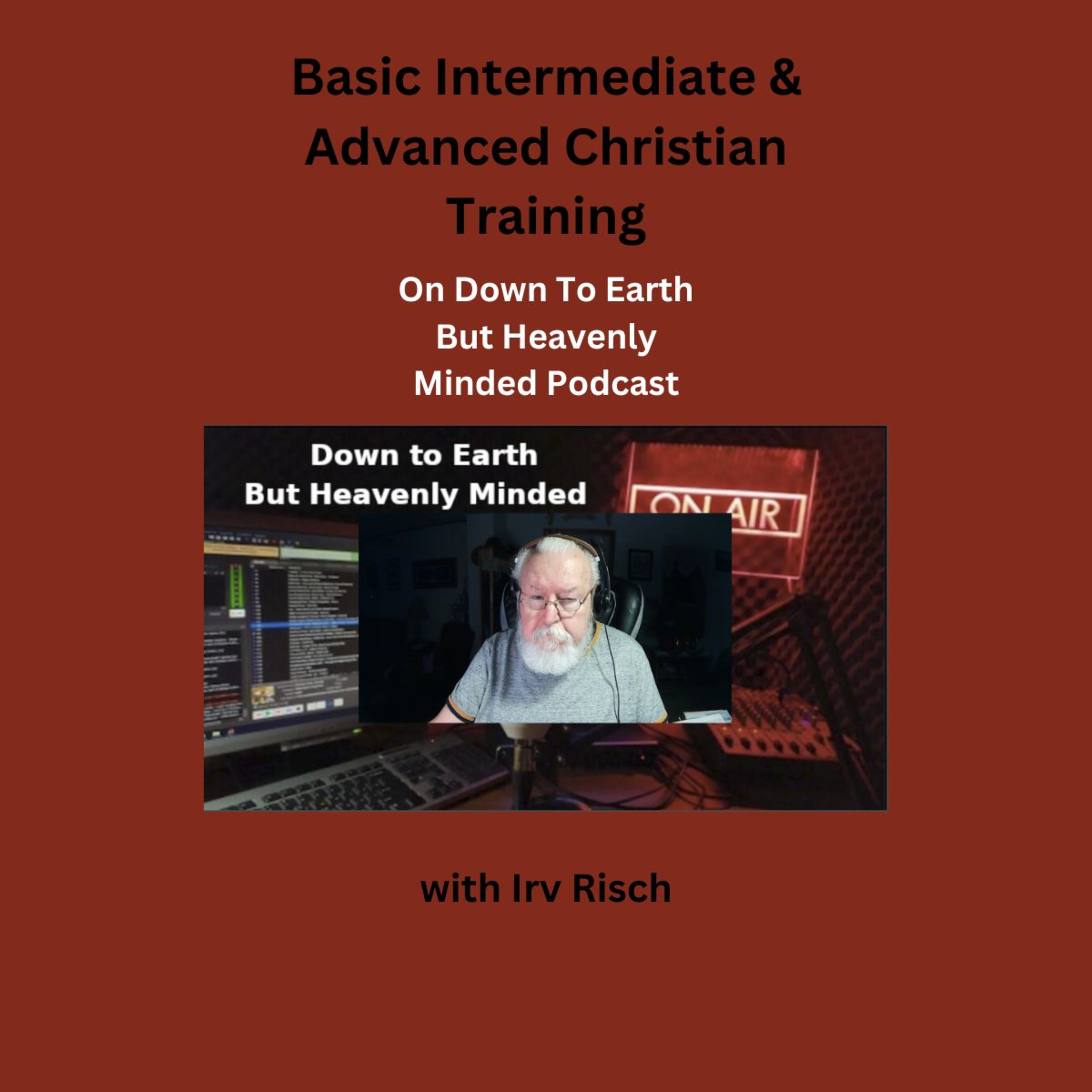 Basic Intermediate & Advanced Christian Training on Down to Earth But Heavenly Minded Podcast