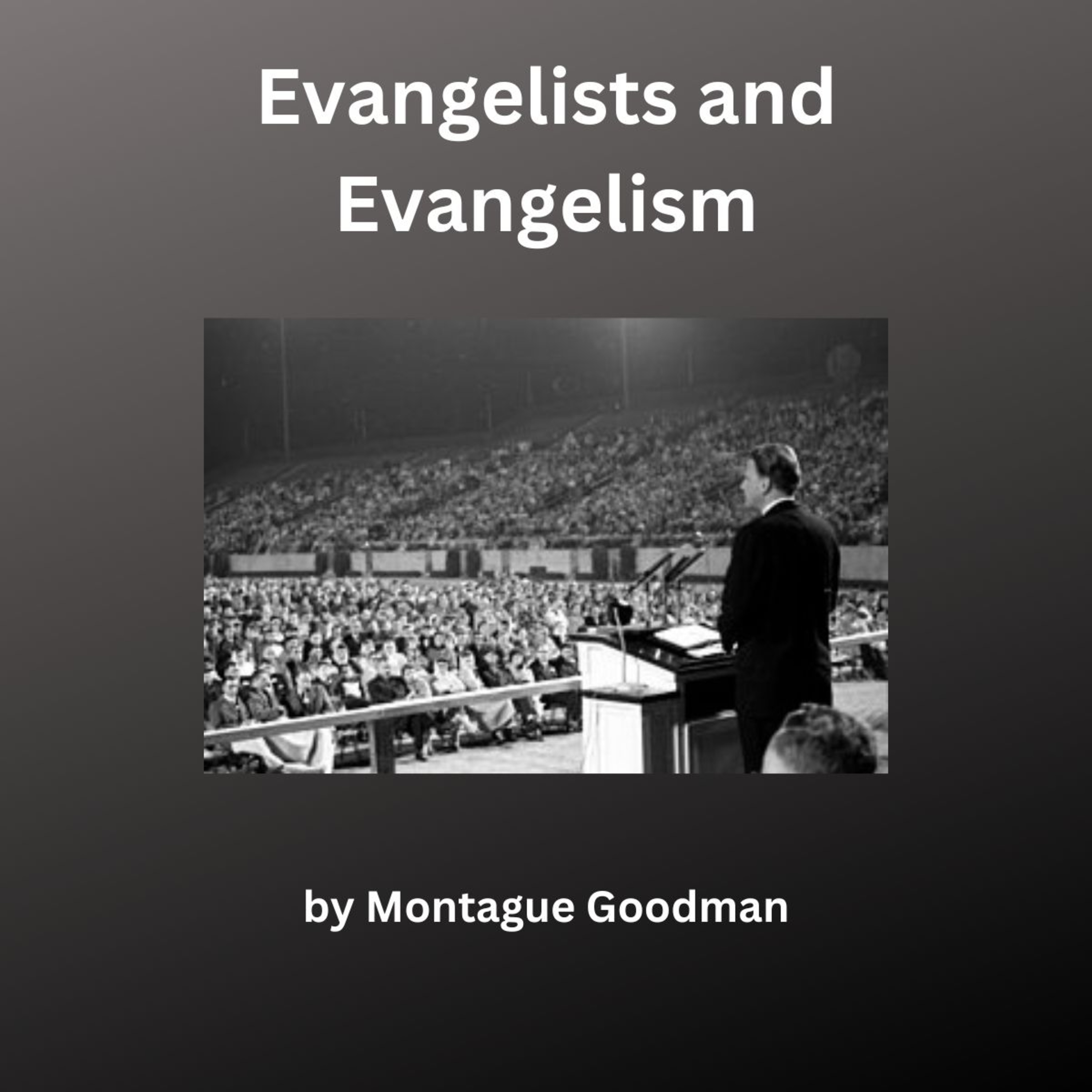 Evangelists and Evangelism, By Montague Goodman