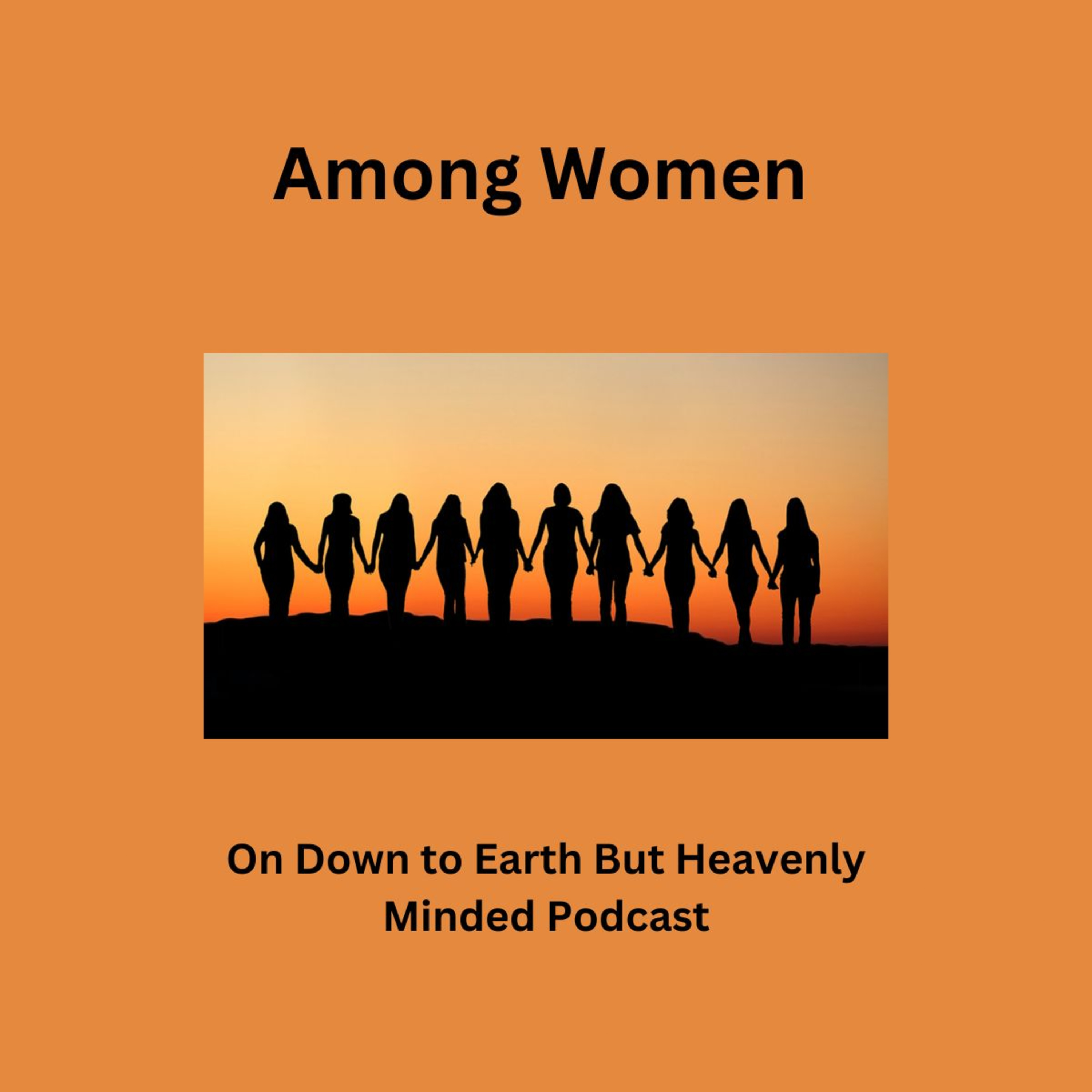 Among Women, on Down to Earth But Heavenly Minded Podcast episode artwork