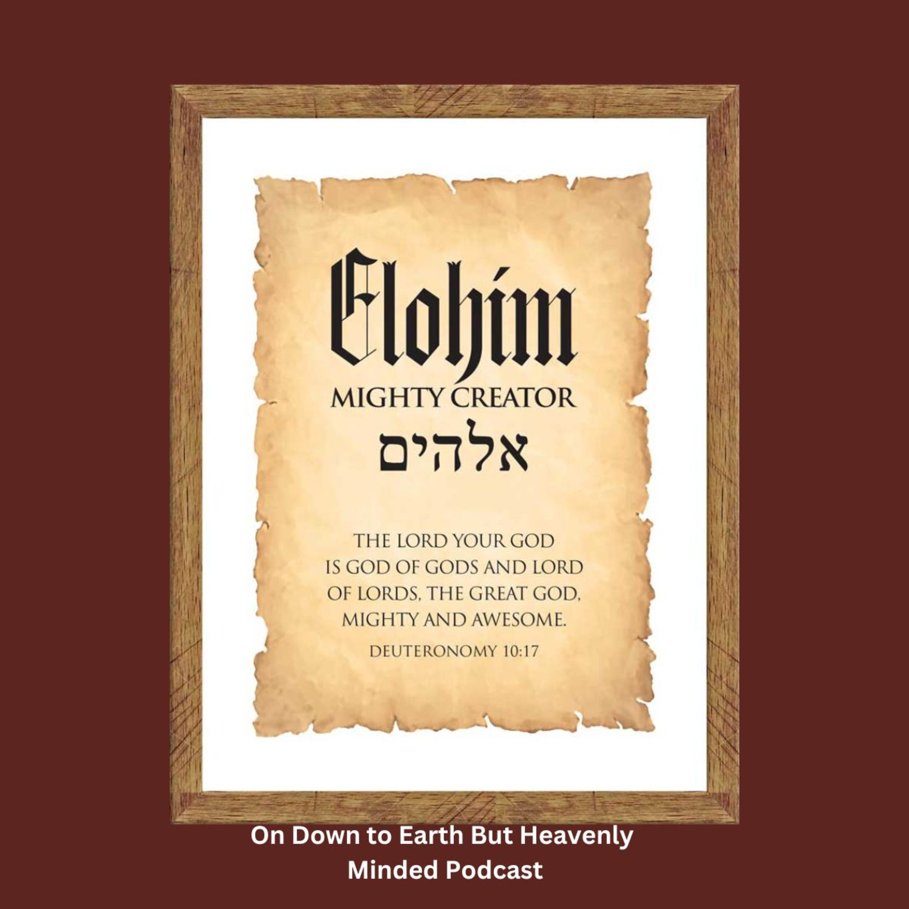 Elohim, Mighty Creator, on Down to Earth But Heavenly Minded Podcast episode artwork