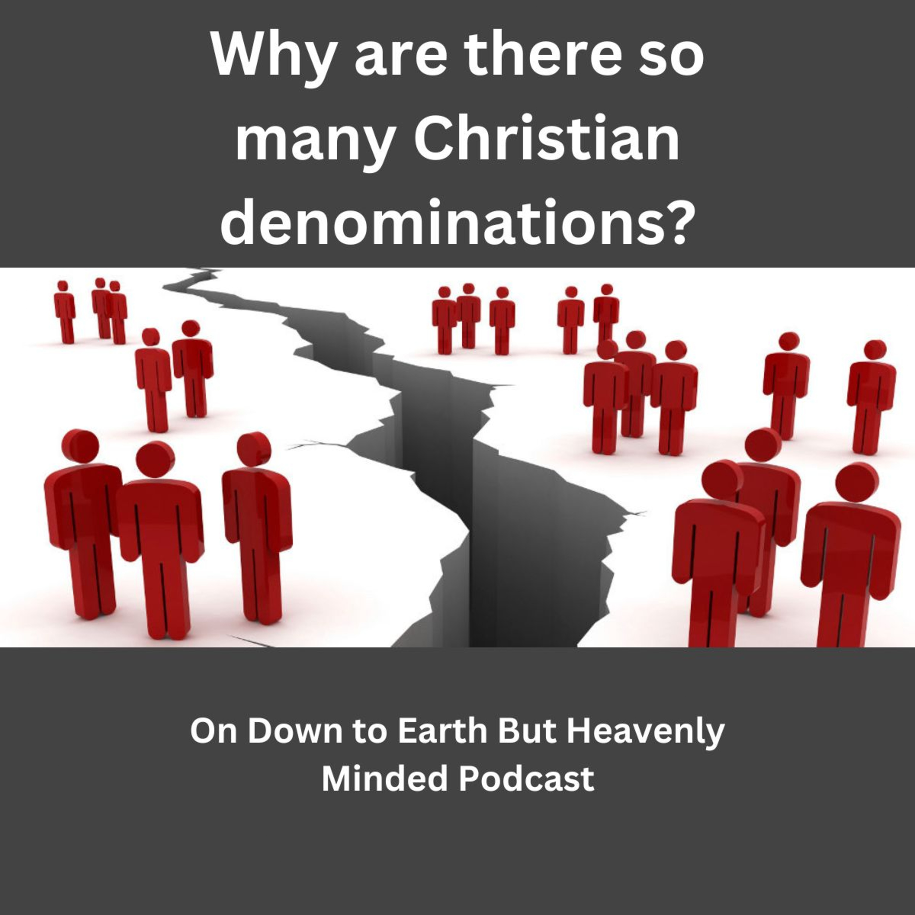 Why are there so many Christian Denominations? On Down to Earth But Heavenly Minded Podcast. episode artwork