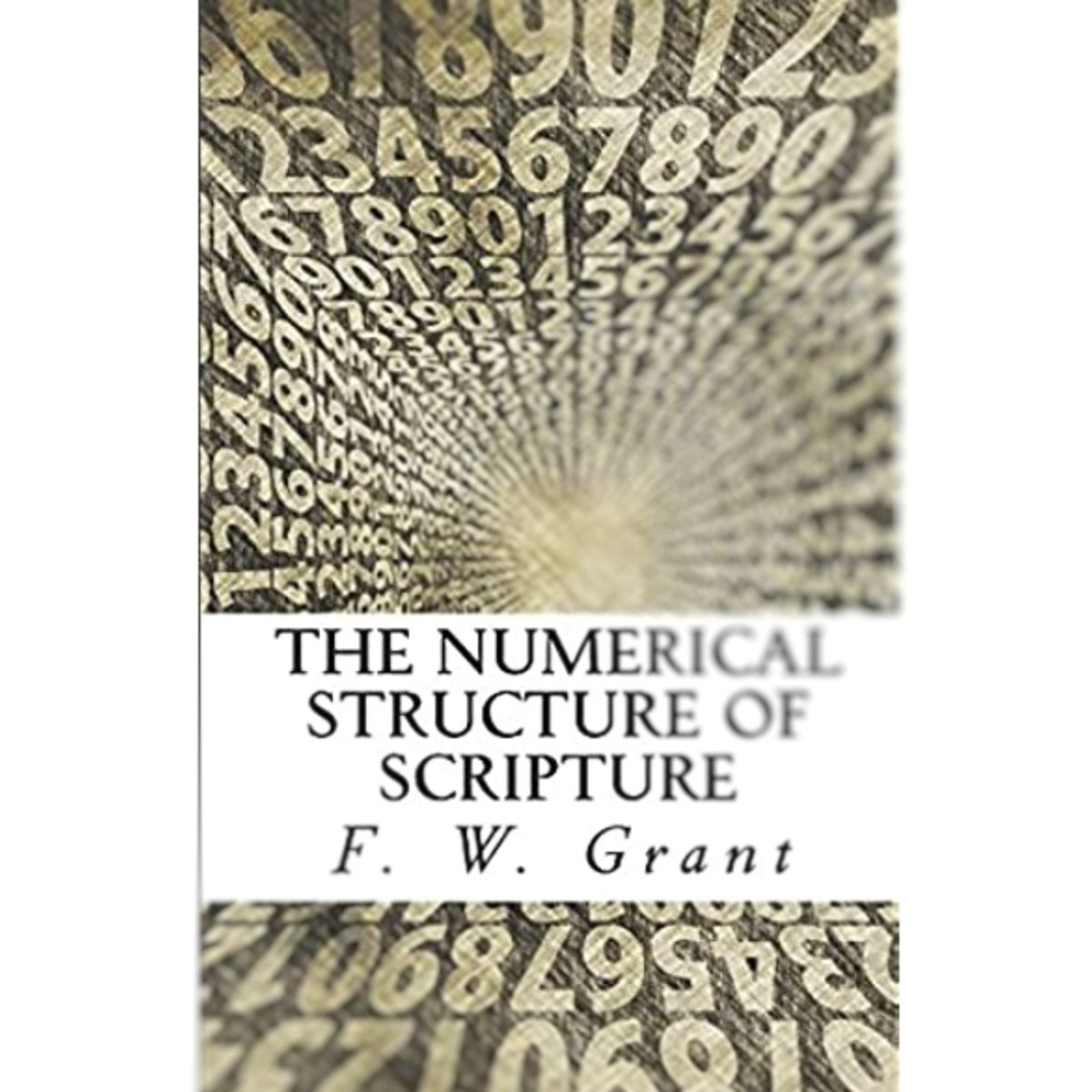 The Numerical Structure of Scripture, Lecture 6, The Psalm books, Gospels, and Acts, by F W Grant