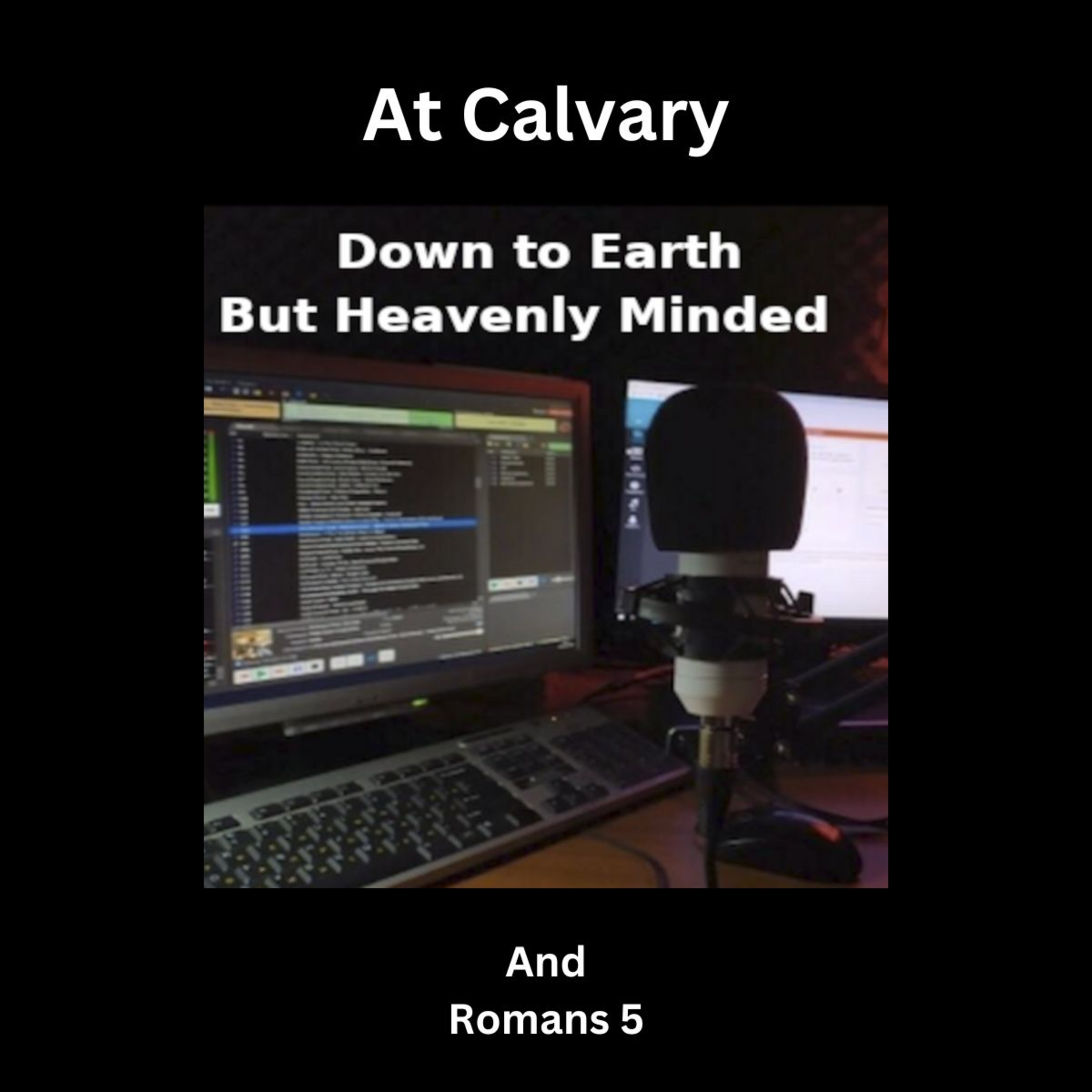 At Calvary, on Down to Earth But Heavenly Minded Podcast episode artwork