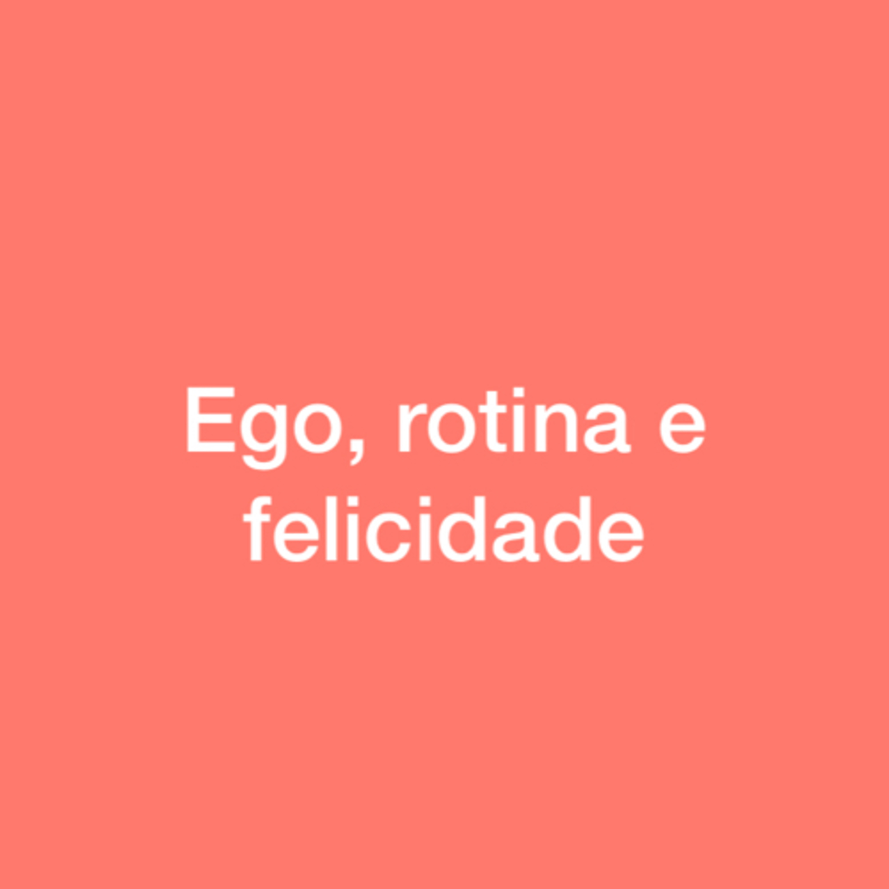 05. Ego, hábito e felicidade