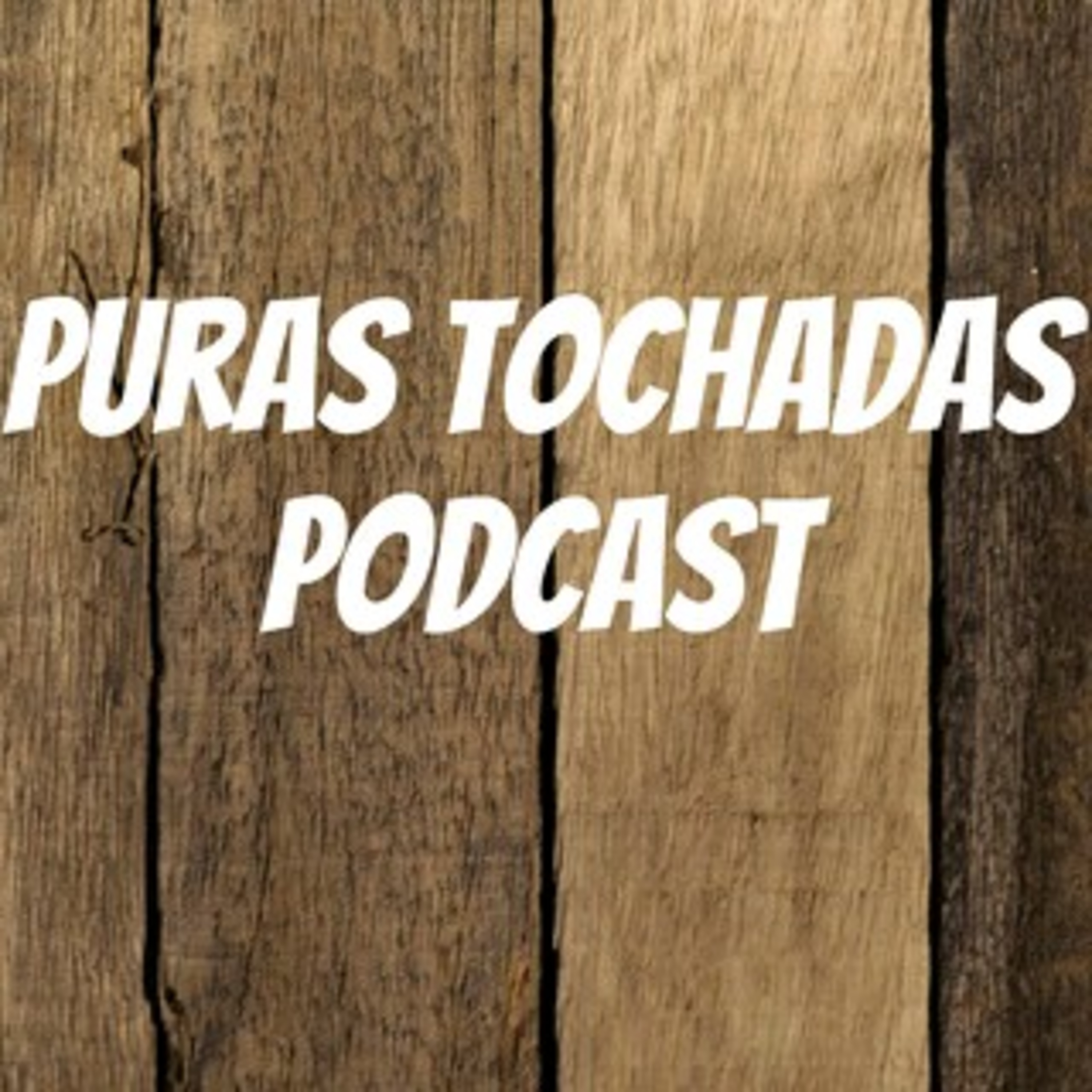 Puras Tochadas Podcast