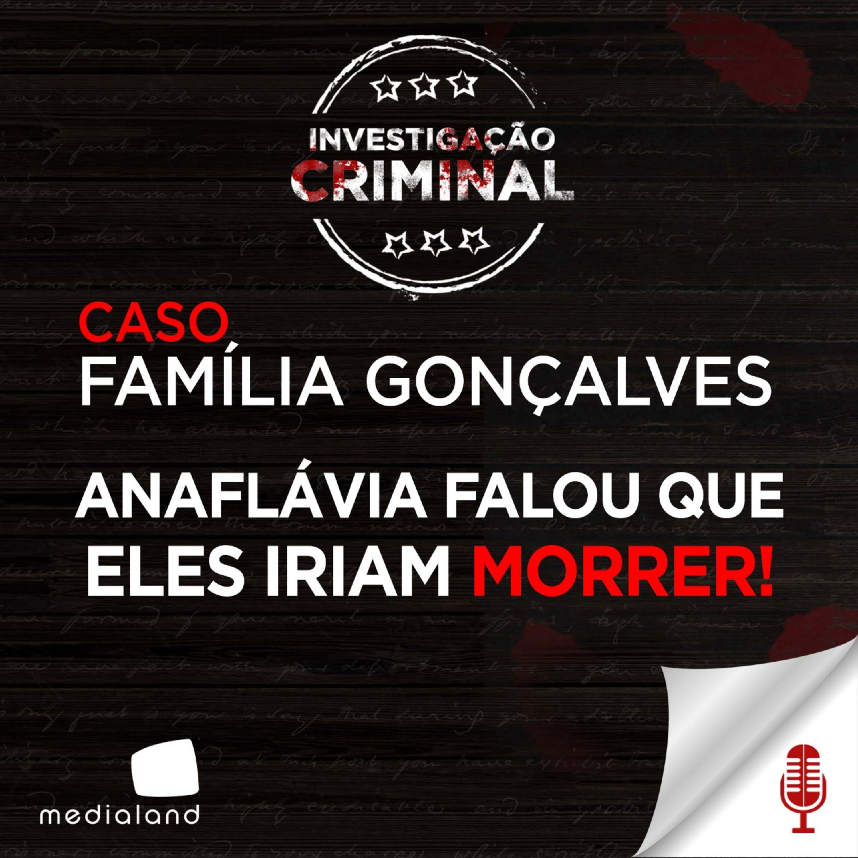 ANAFLÁVIA FALOU QUE ELES IAM MORRER - CASO FAMÍLIA GONÇALVES - INVESTIGAÇÃO CRIMINAL #76