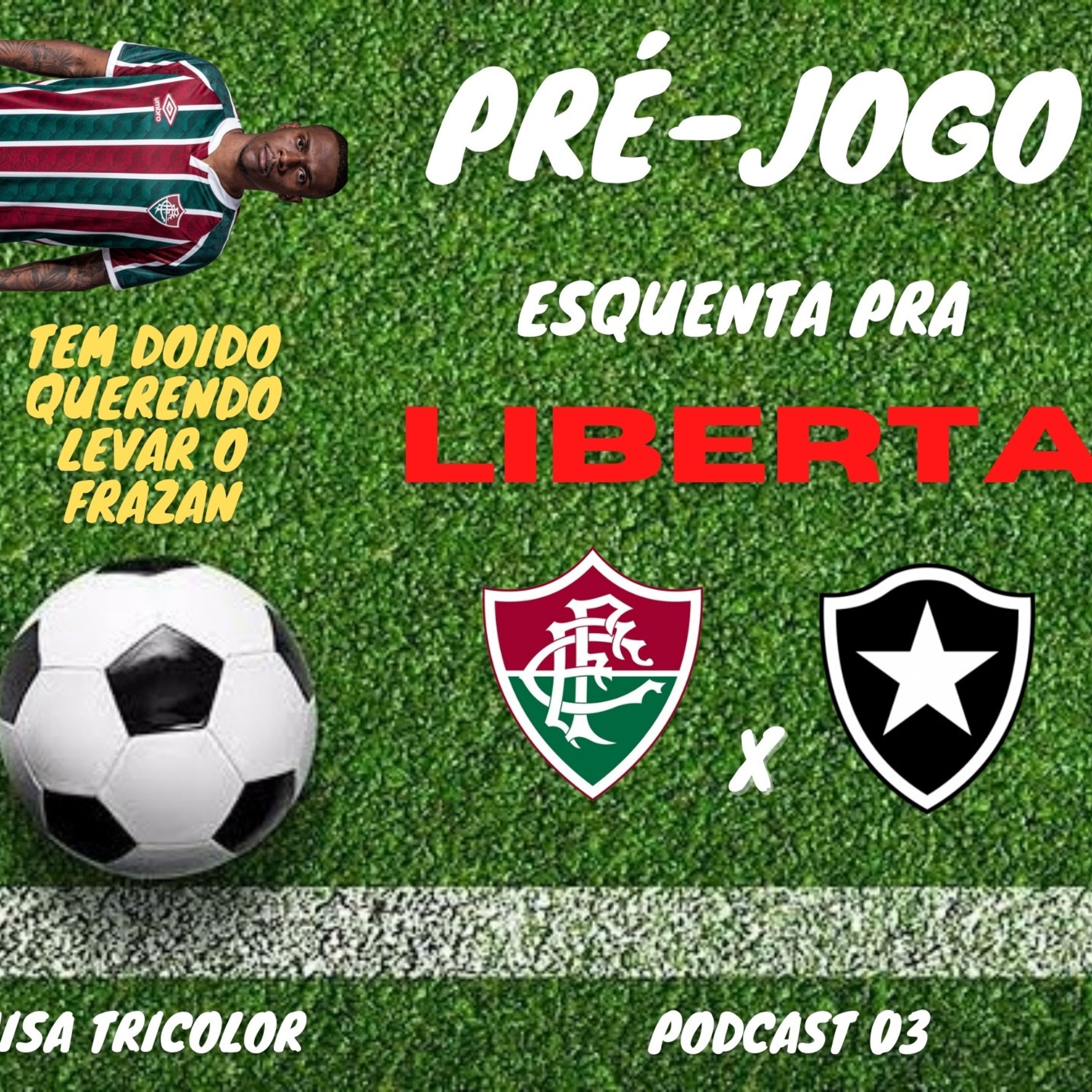 PRÉ-JOGO: FLU X BOTA | FRAZAN DE SAÍDA | JUNIOR SEM SANDY | ROGER ESCALA TRÊS VOLANTES #03