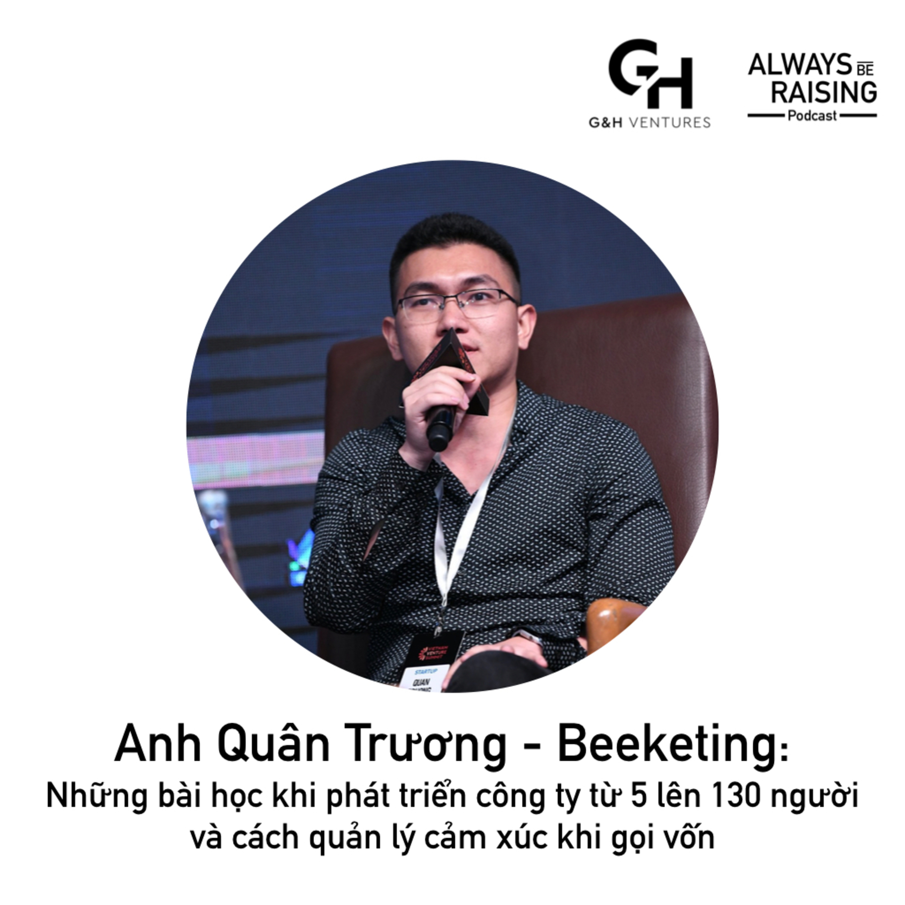 ABR#004: Anh Quân Trương - Beeketing: Những bài học khi phát triển công ty từ 5 lên 130 người và cách quản lý cảm xúc khi gọi vốn
