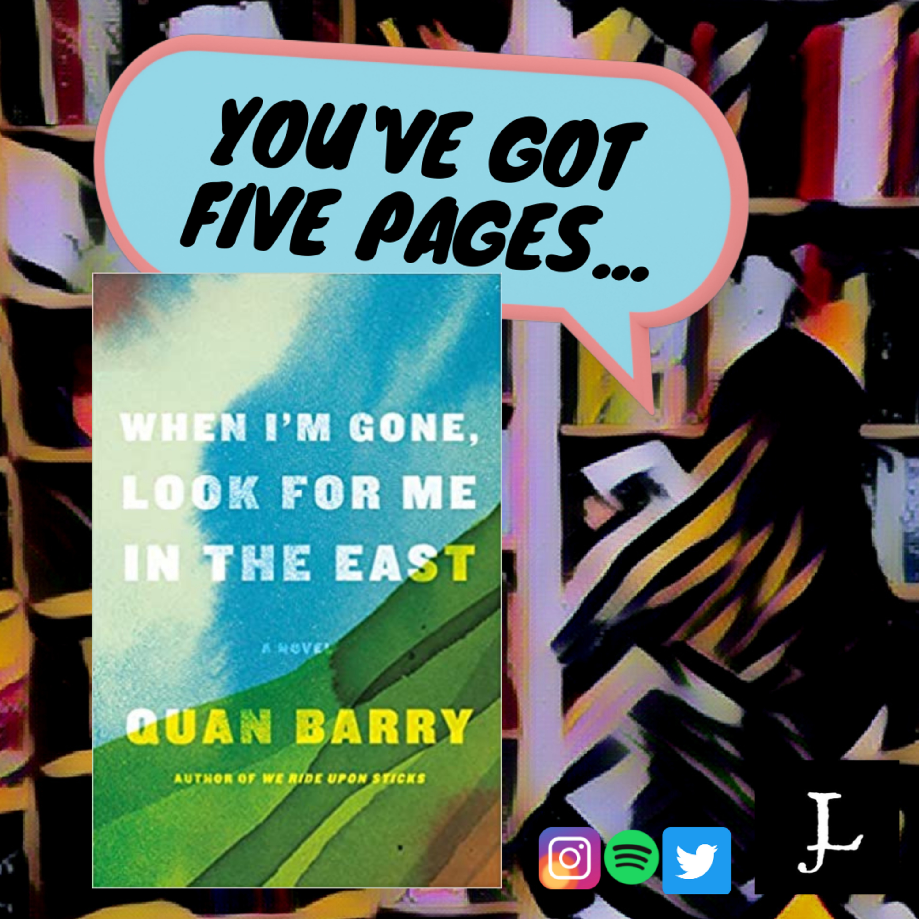 You Have Five Pages, Quan Barry's When I'm Gone Look for Me in the East, to Tell Me You're Good. episode artwork