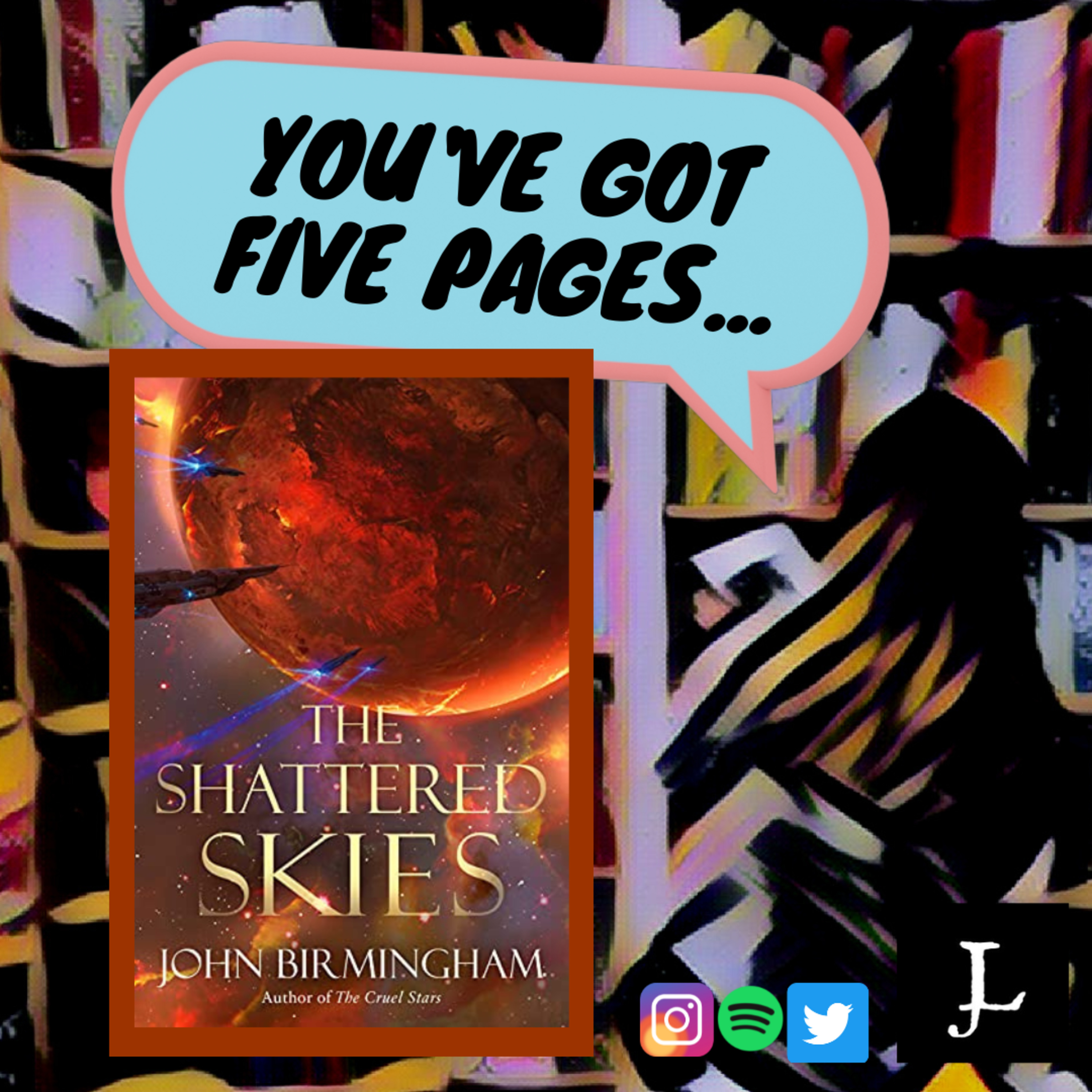 You've Got Five Pages, The Shattered Skies by John Birmingham, to Tell Me You're Good. episode artwork
