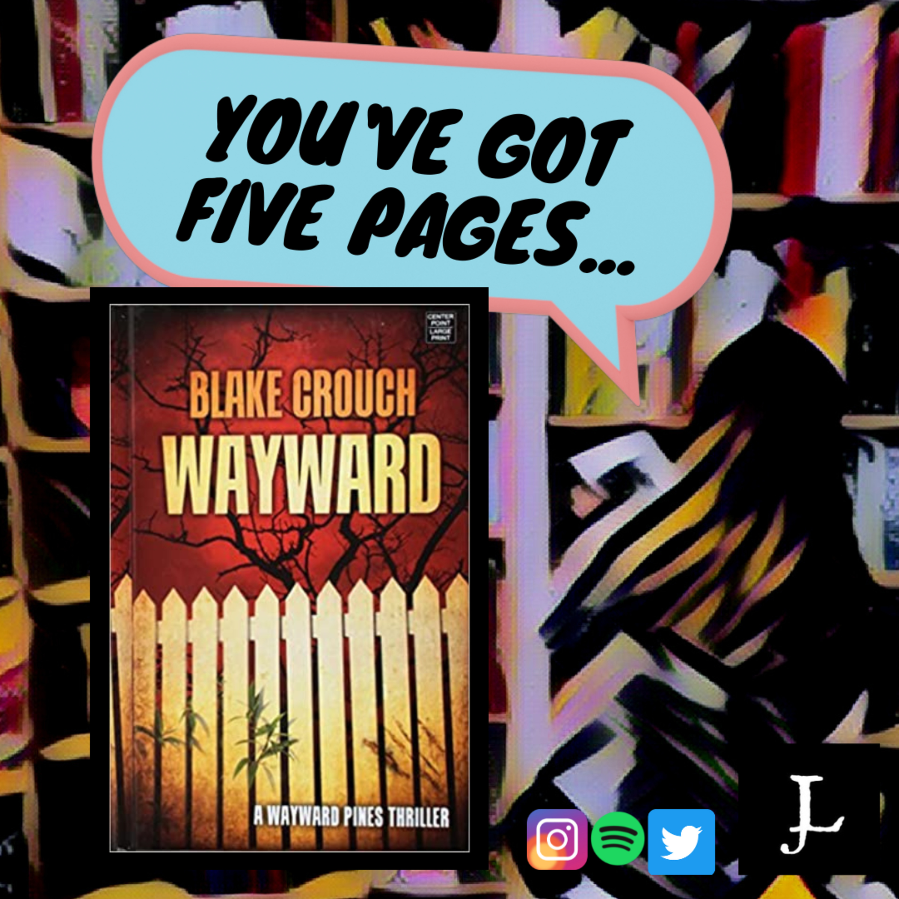 You've Got Five Pages, Wayward by Blake Crouch, To Tell Me You're Good. episode artwork