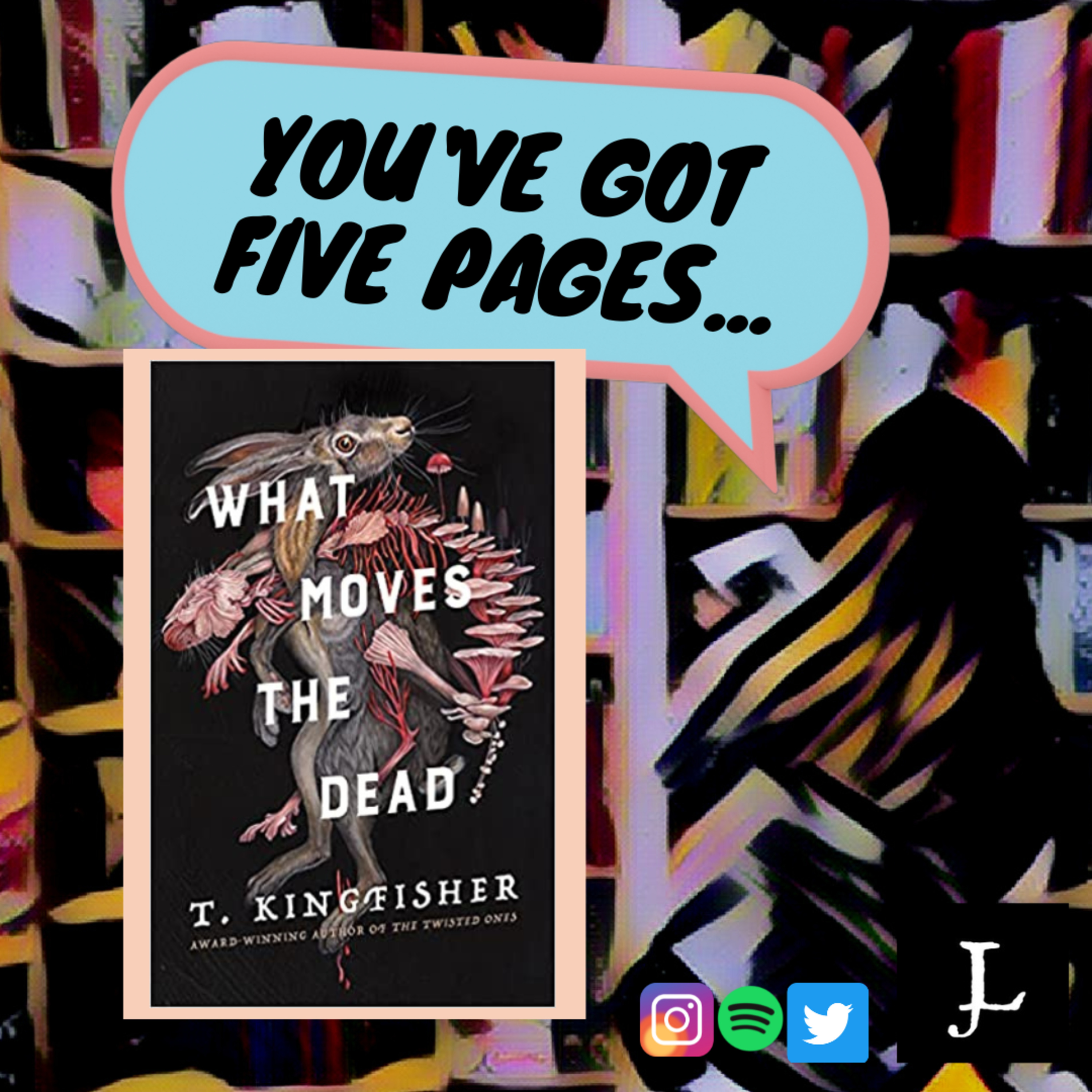You've Got Five Pages, What Moves the Dead by T. Kingfisher, To Tell Me You're Good. episode artwork