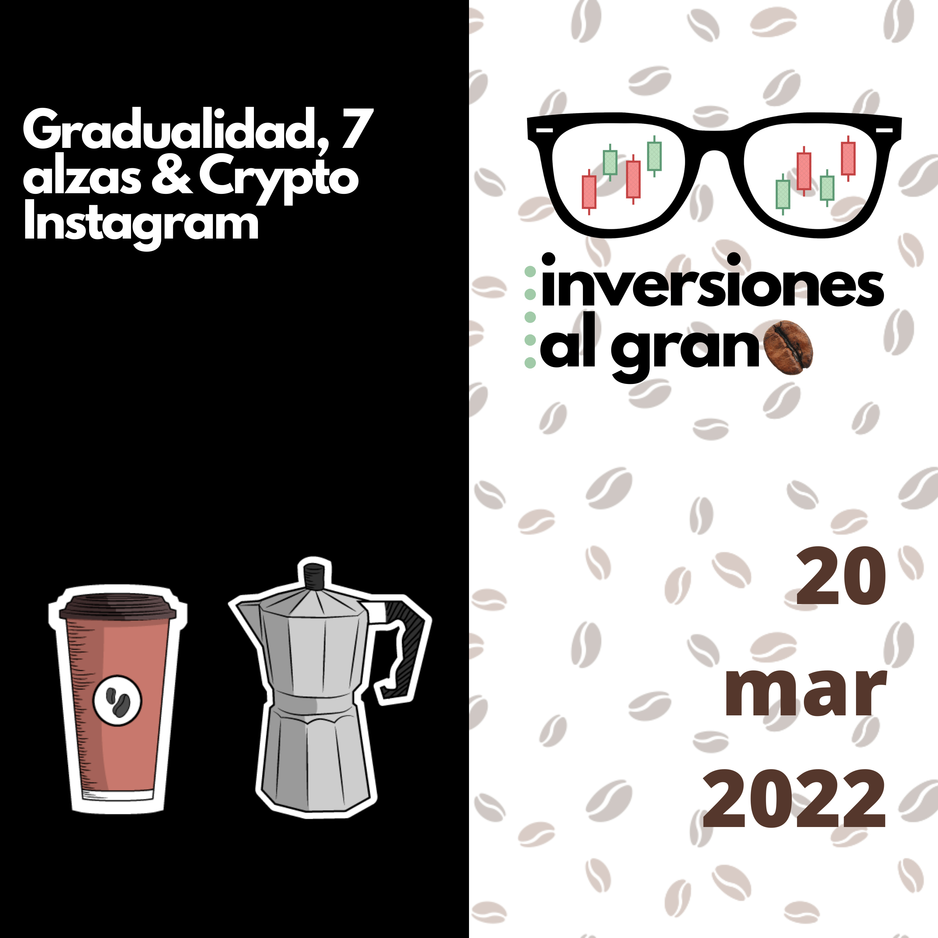 Inversionista al Grano 20Mar2022 - Gradualidad, 7 alzas & Crypto Instagram