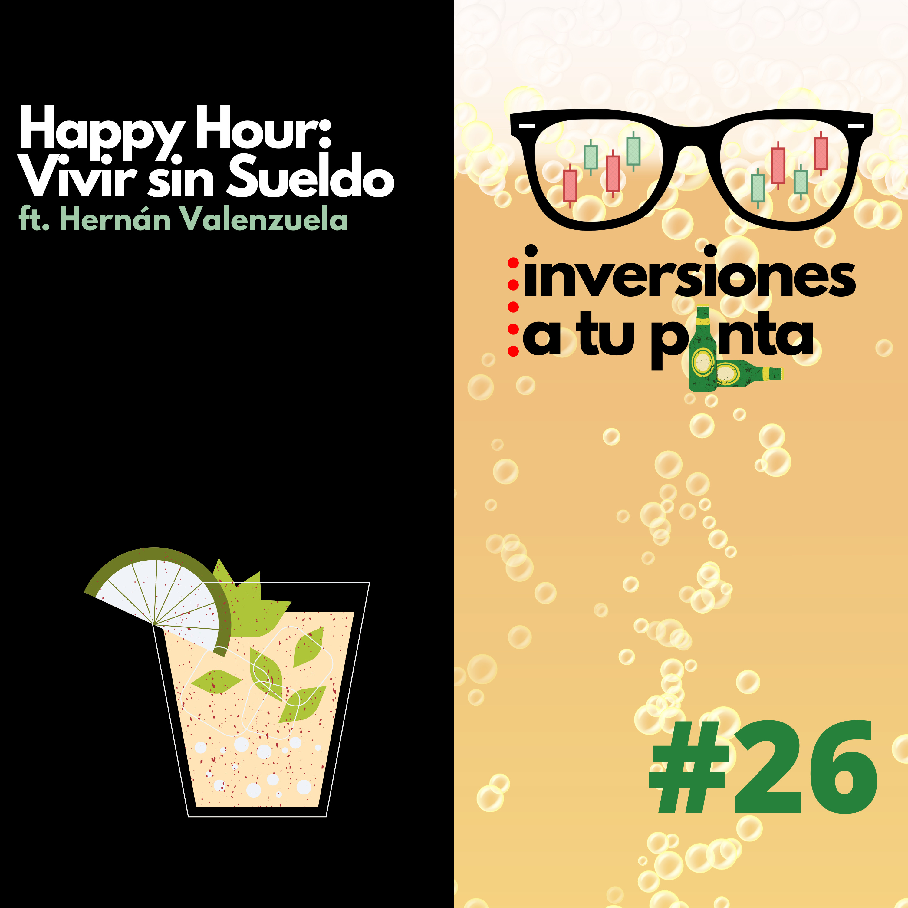 Inversiones a tu Pinta #26. Happy Hour: Vivir sin Sueldo ft. Hernán Valenzuela