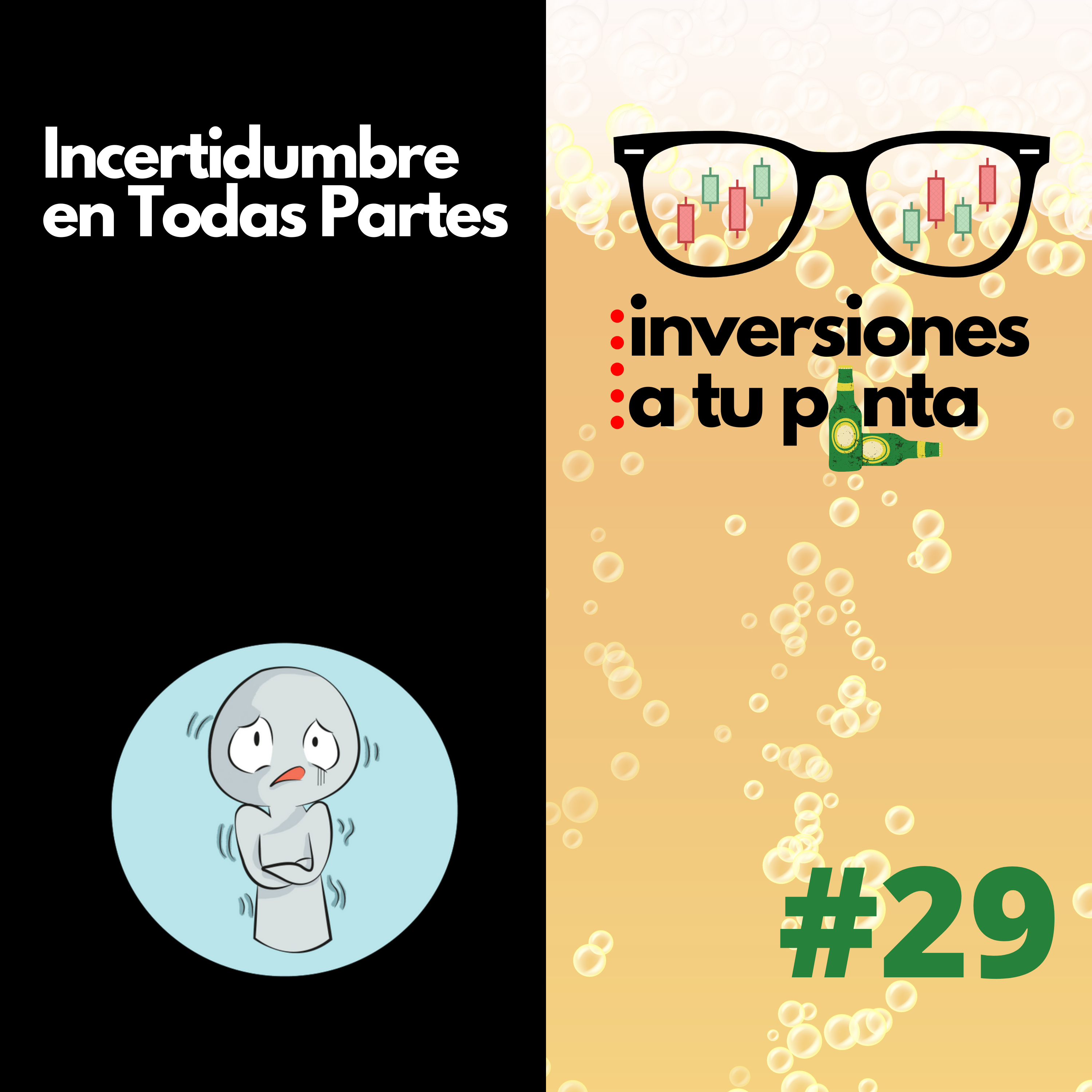 Inversiones a tu Pinta #29. Incertidumbre en Todas Partes