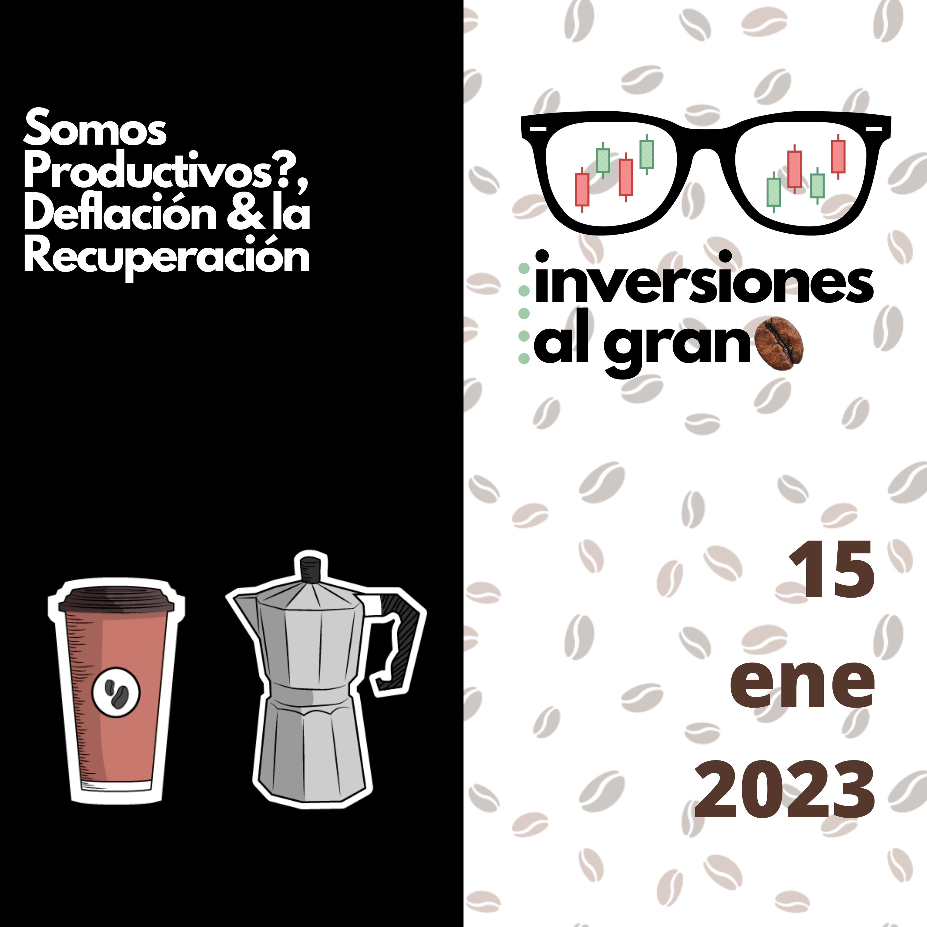 Inversiones al Grano 15ene2023 - Somos Productivos?, Deflación & la Recuperación