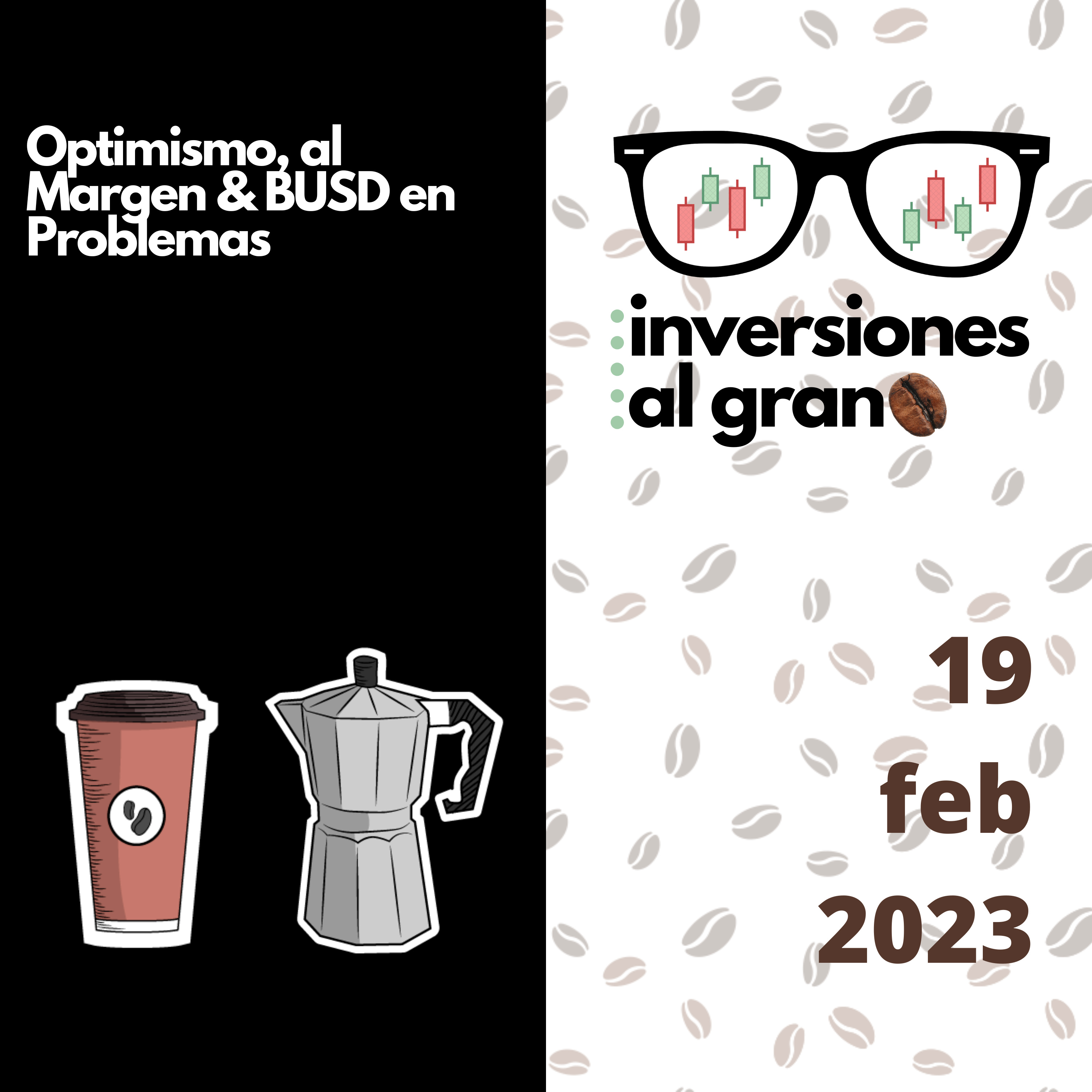 Inversionista al Grano 19Febrero2022 - Optimismo, al Margen & BUSD en problemas