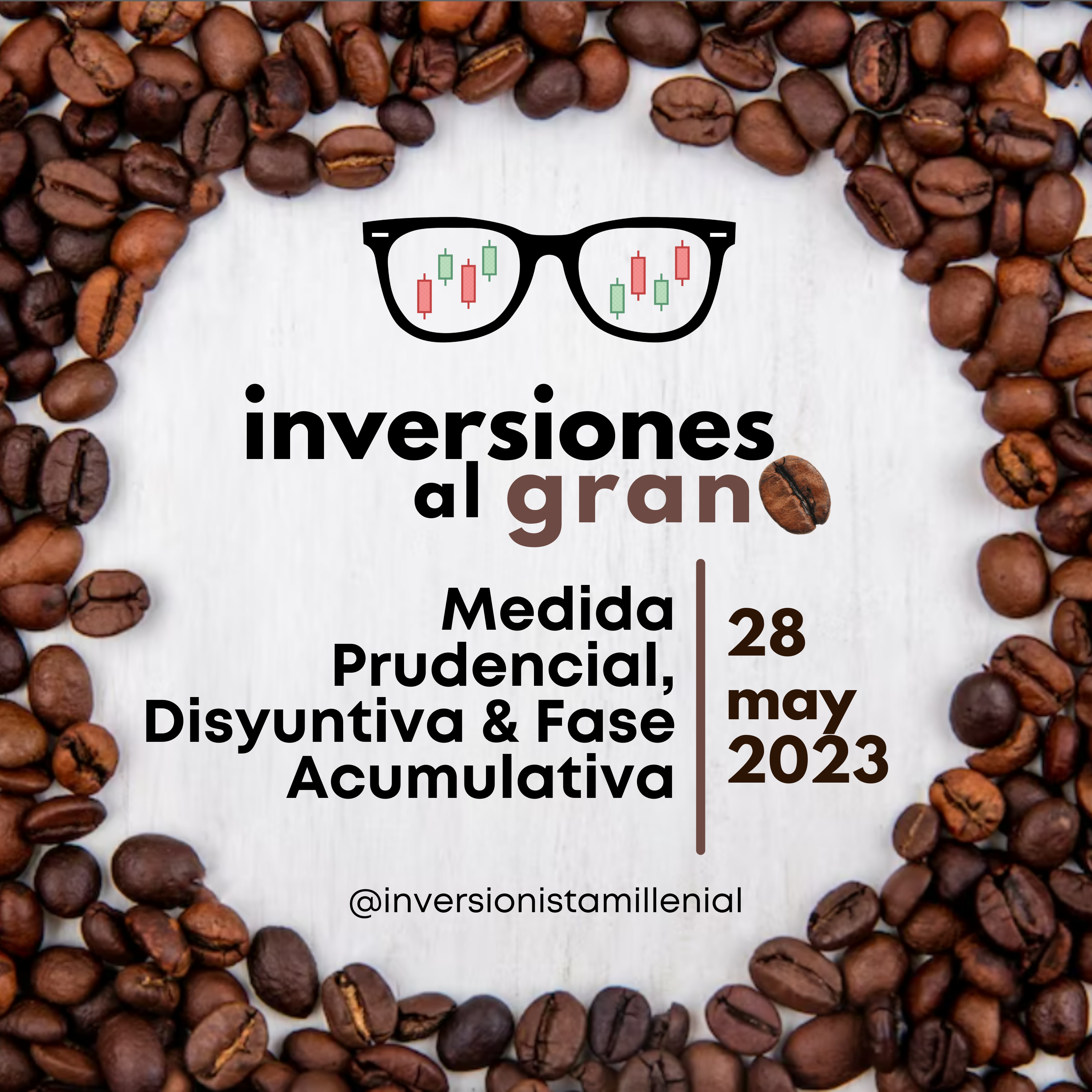 Inversionista al Grano 28mayo2023 - Medida Prudencial, Disyuntiva & Fase Acumulativa