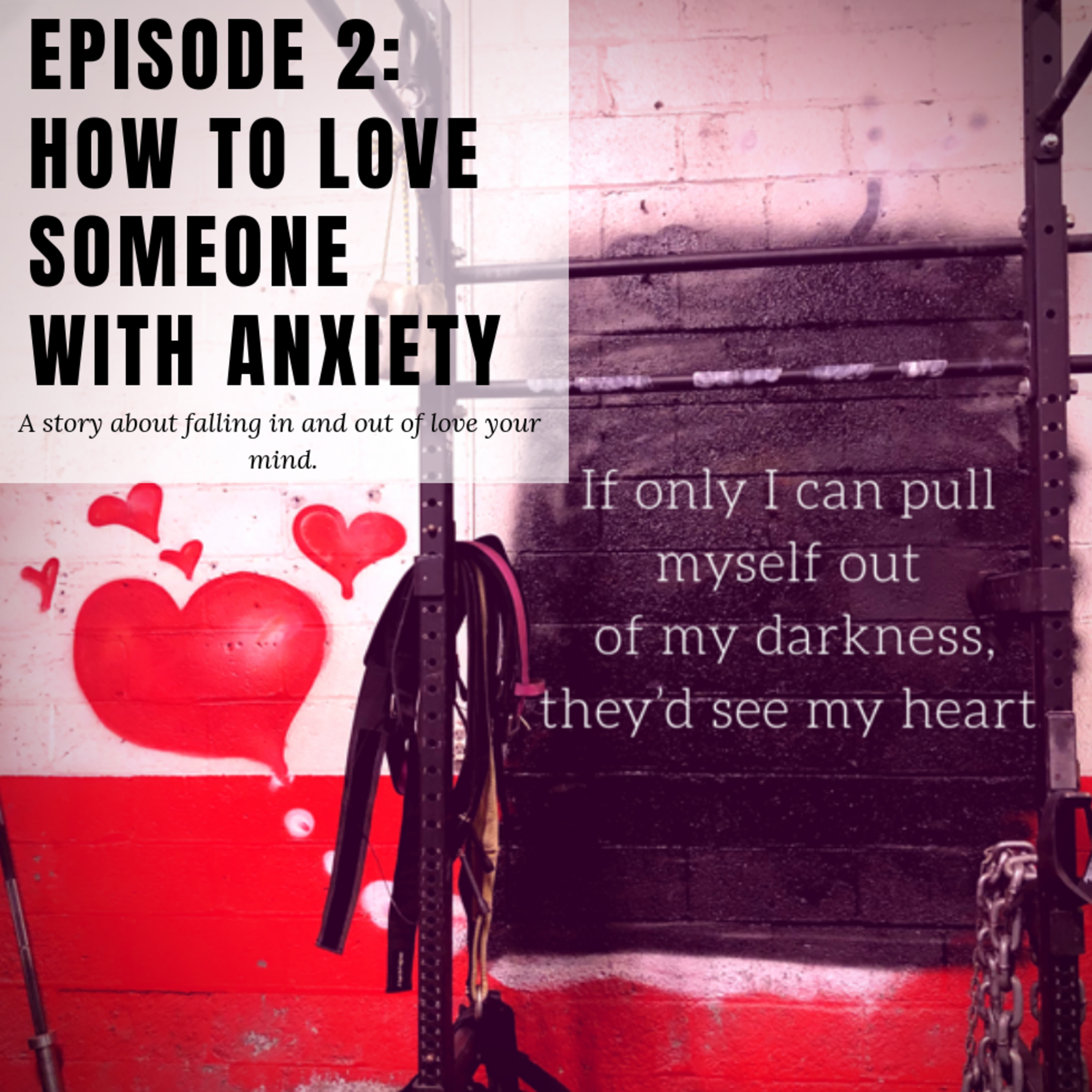 Episode 2: Loving Someone With Anxiety