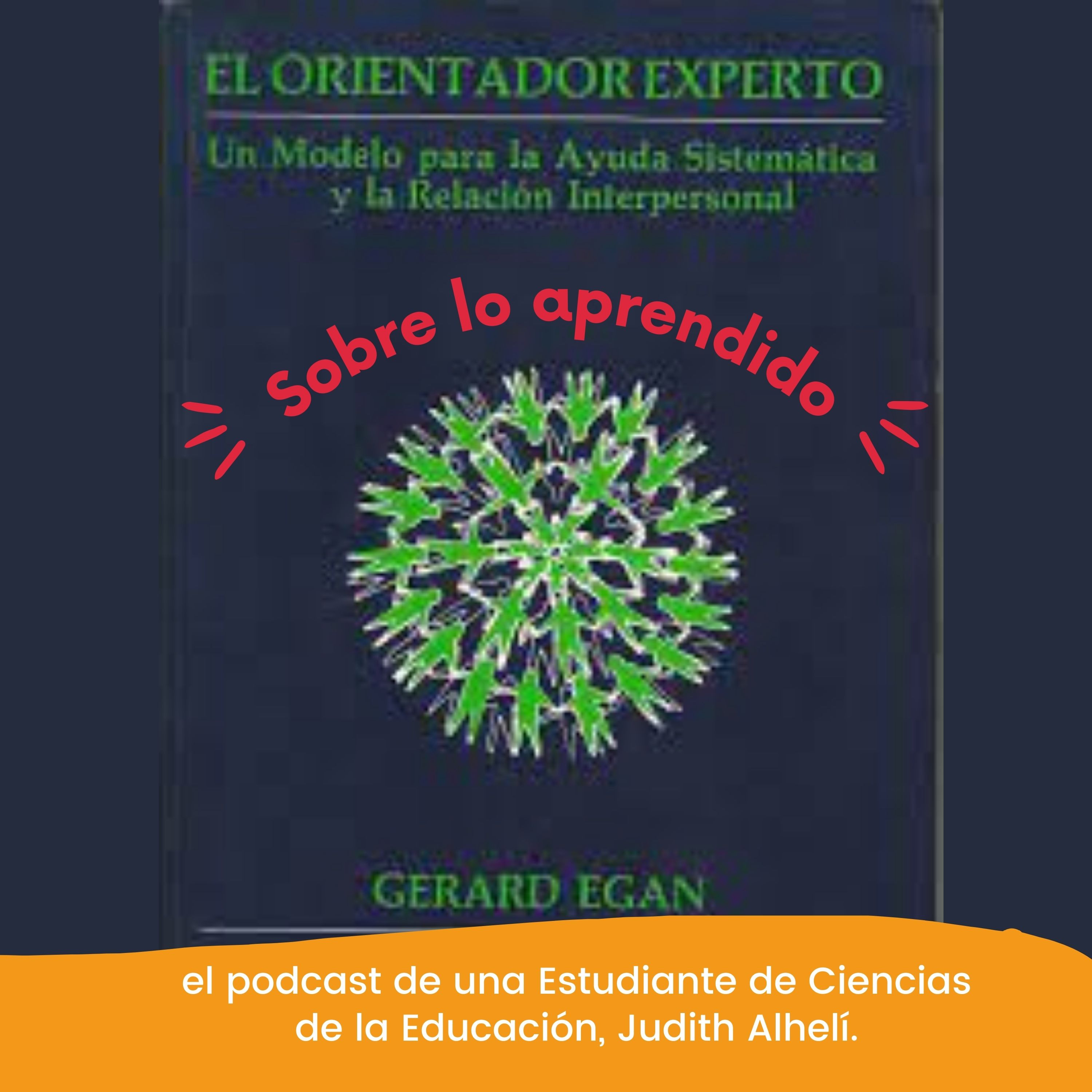 Podcast sobre lo aprendido-Episodio 3-El Orientador Experto por Judith Alhelí-Proyectos de Orientación Psicoeducativa