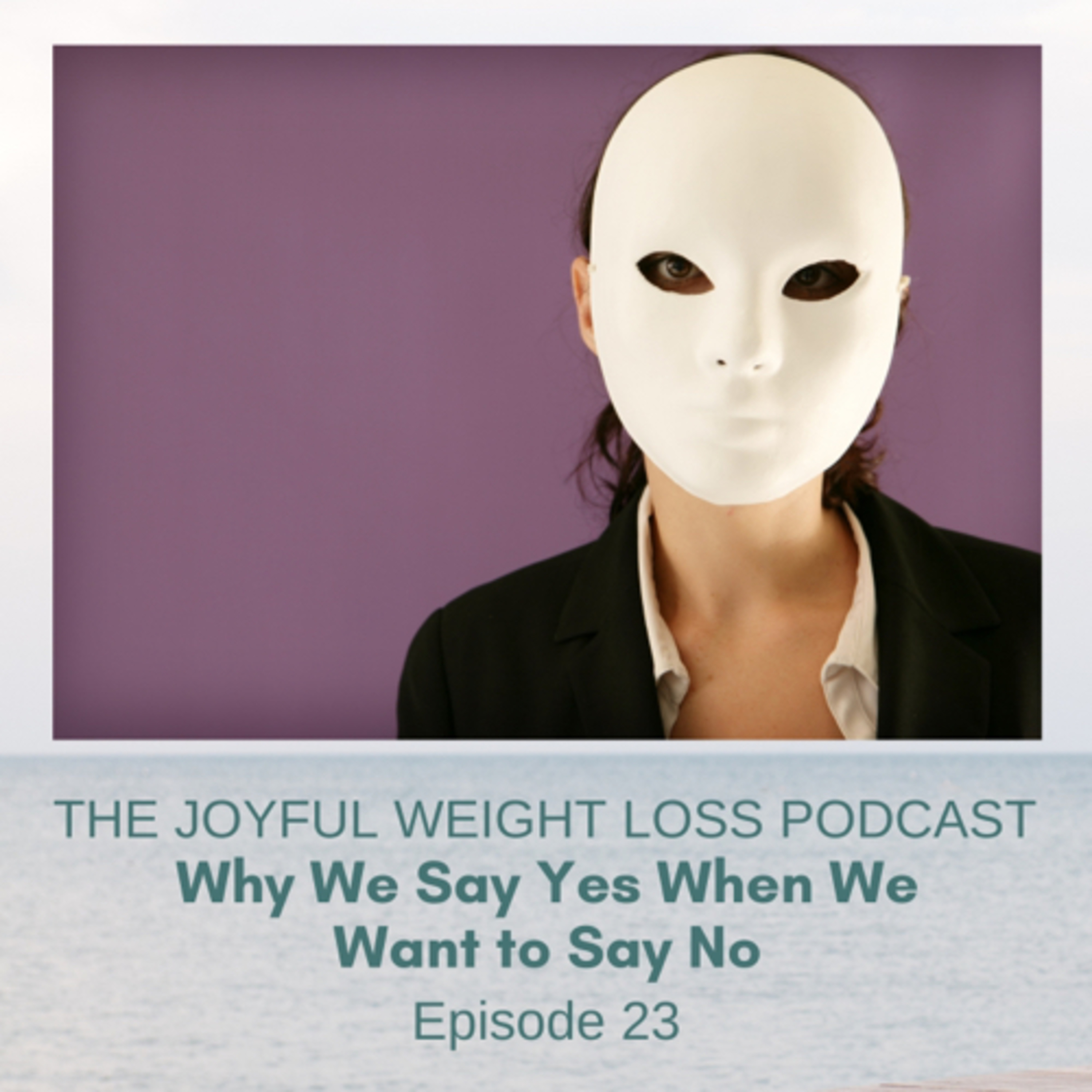 23. Why We Say Yes When We Mean to Say No  episode artwork