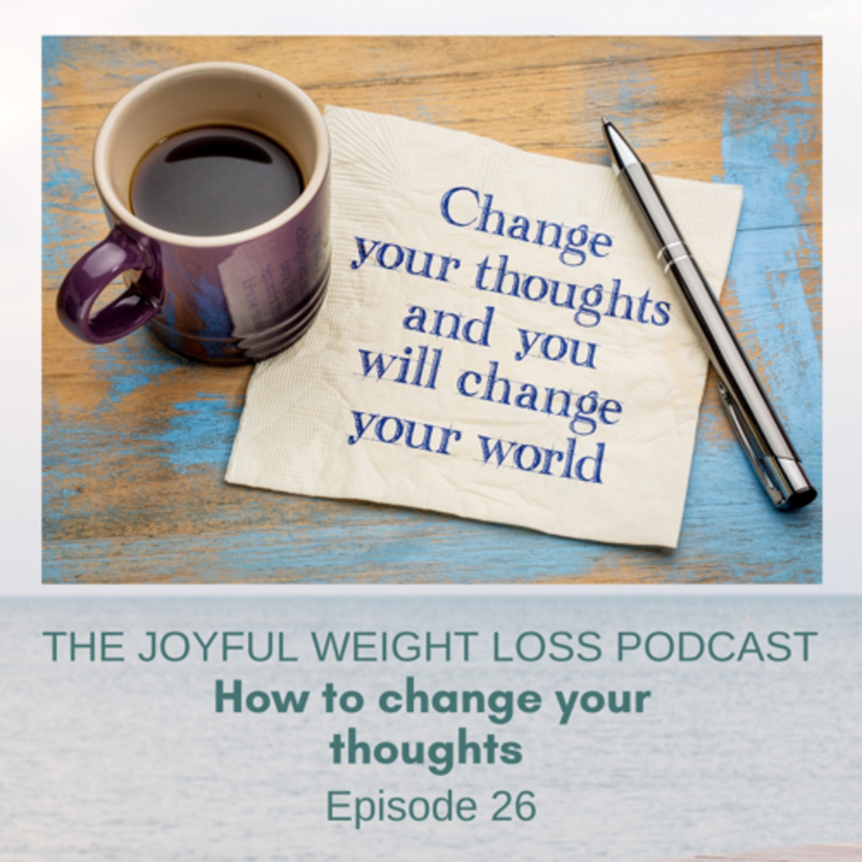 26. Change Your Thoughts and You Will Change Your World  episode artwork