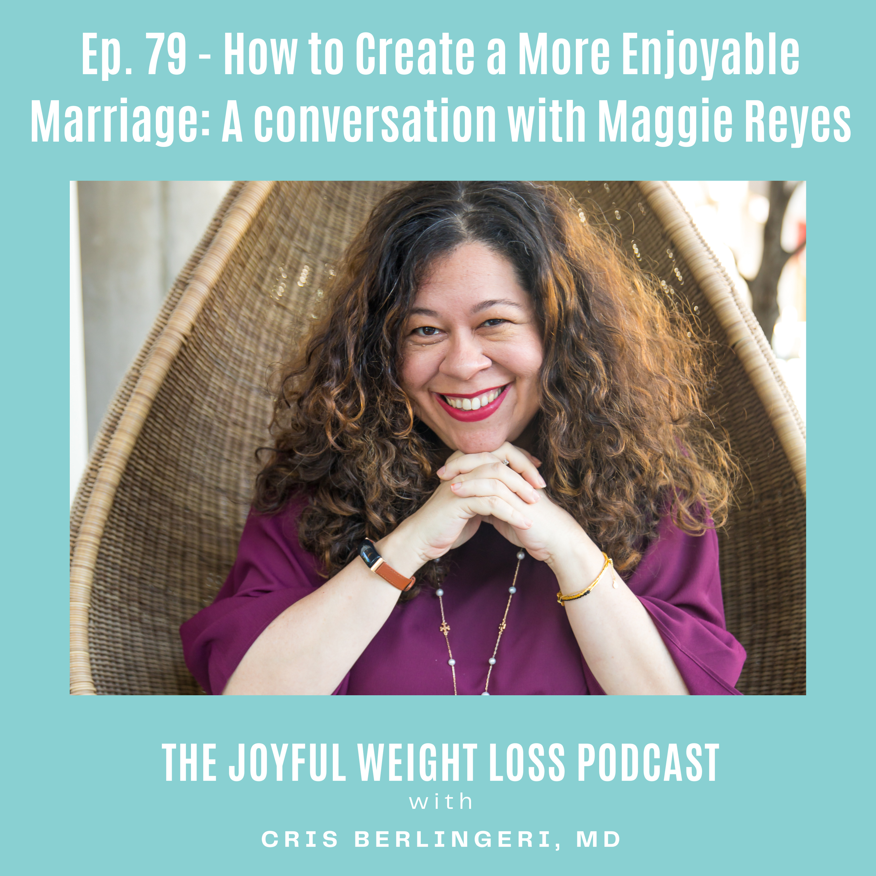79. How to Create a More Enjoyable Marriage: A conversation with Maggie Reyes