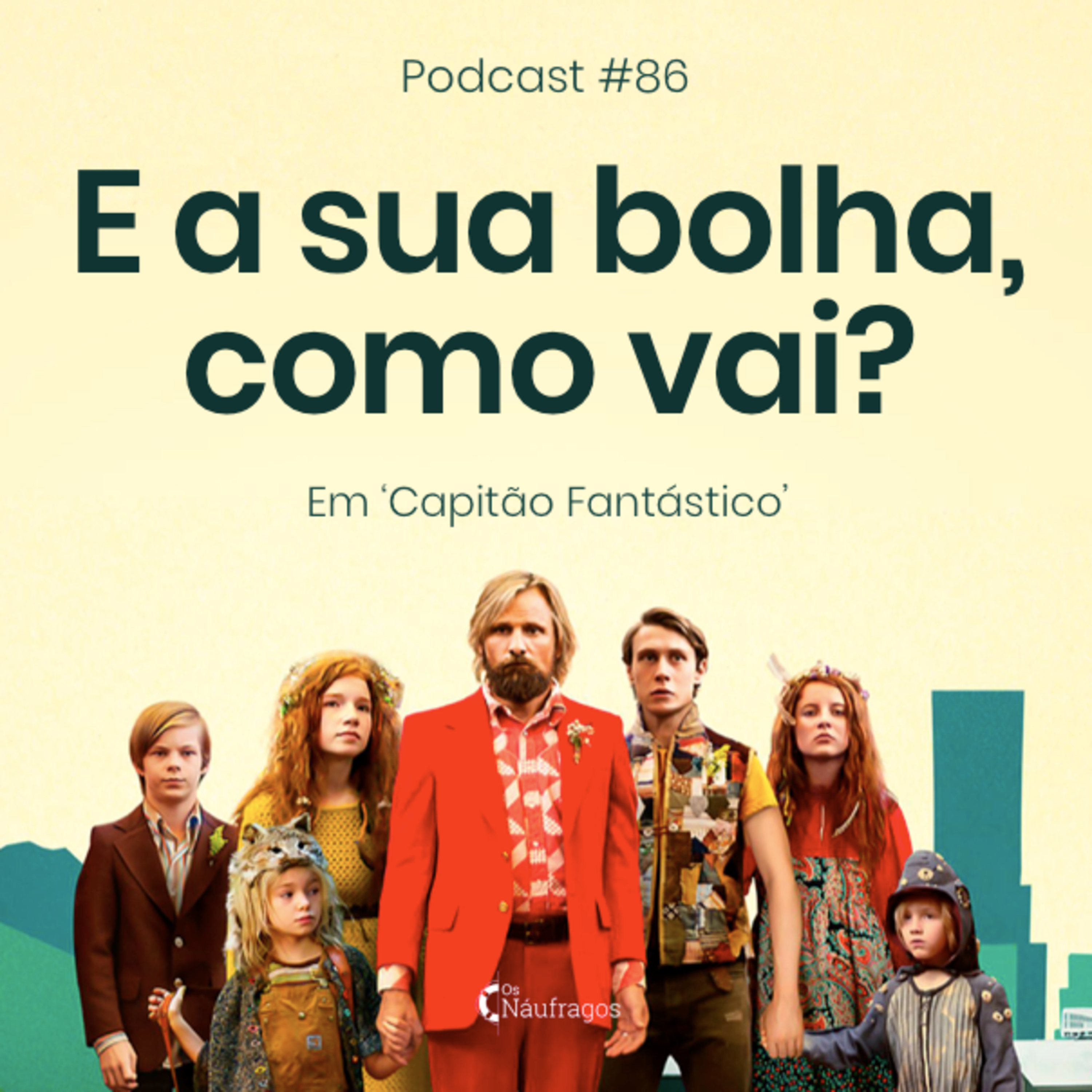 Podcast #86 - E a sua Bolha, como vai? em 'Capitão Fantástico'
