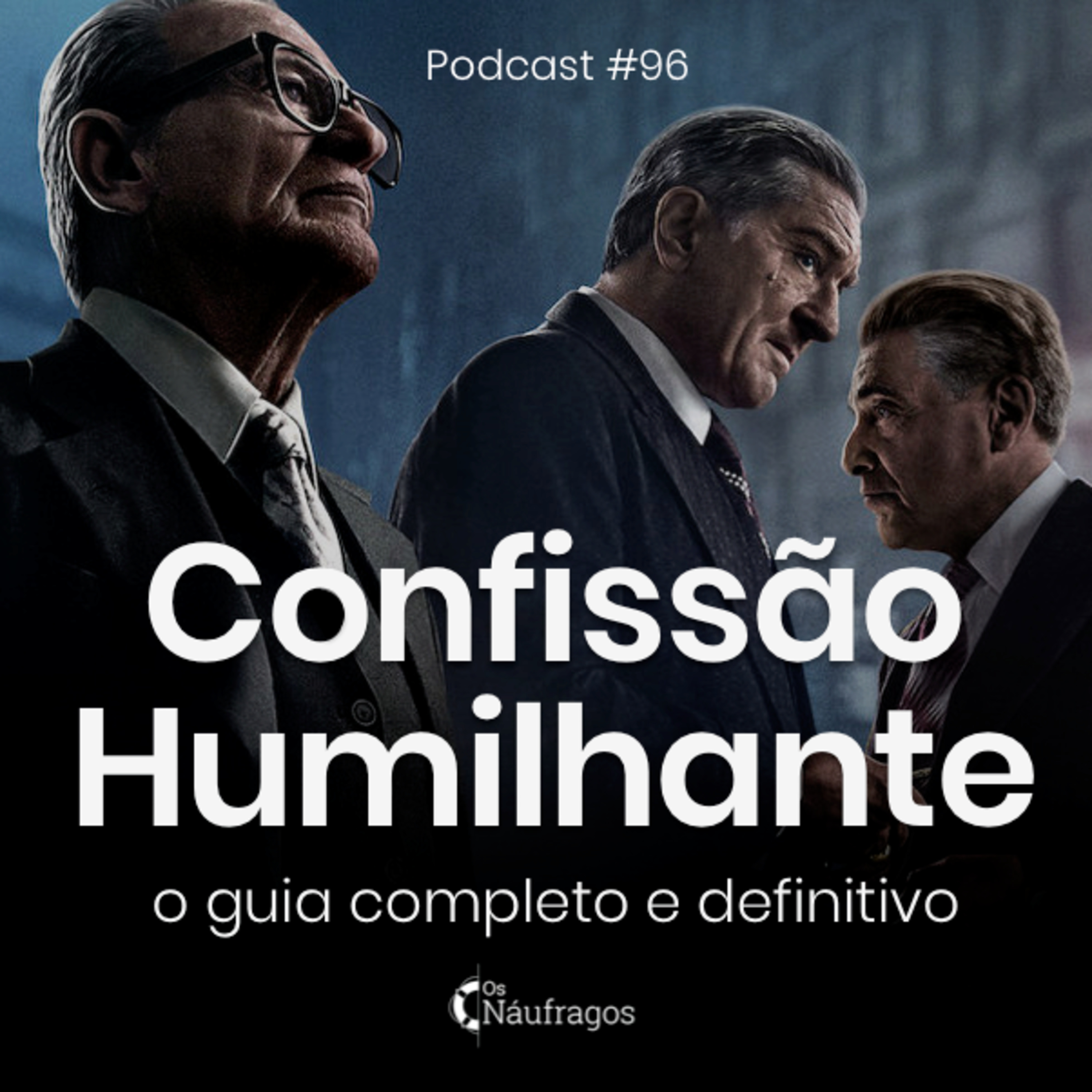 Podcast #96 - Confissão Humilhante: o guia completo e definitivo, em 'O Irlandês' episode artwork