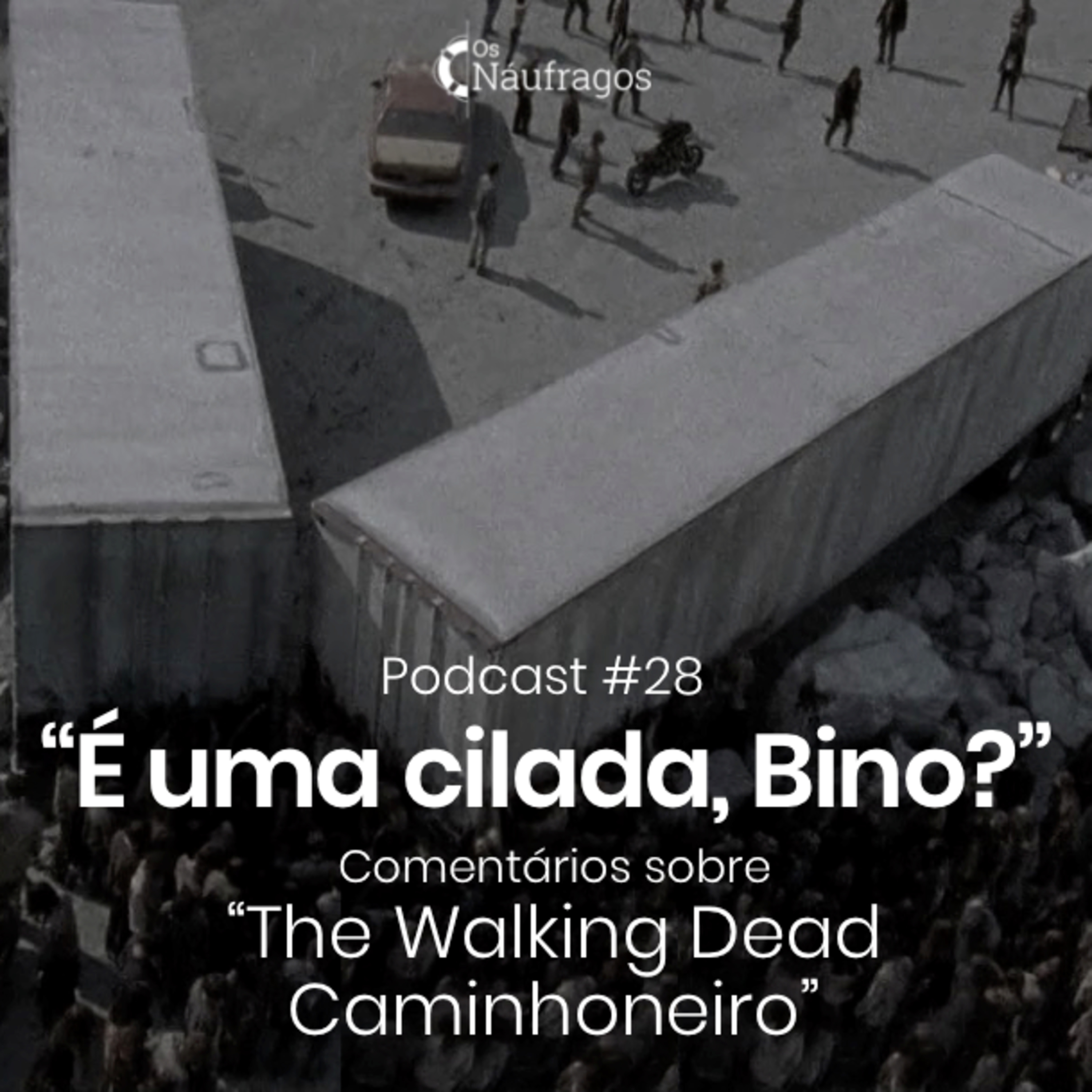 Podcast #28 - É uma cilada, Bino? Comentário ao The Walking Dead Caminhoneiro episode artwork