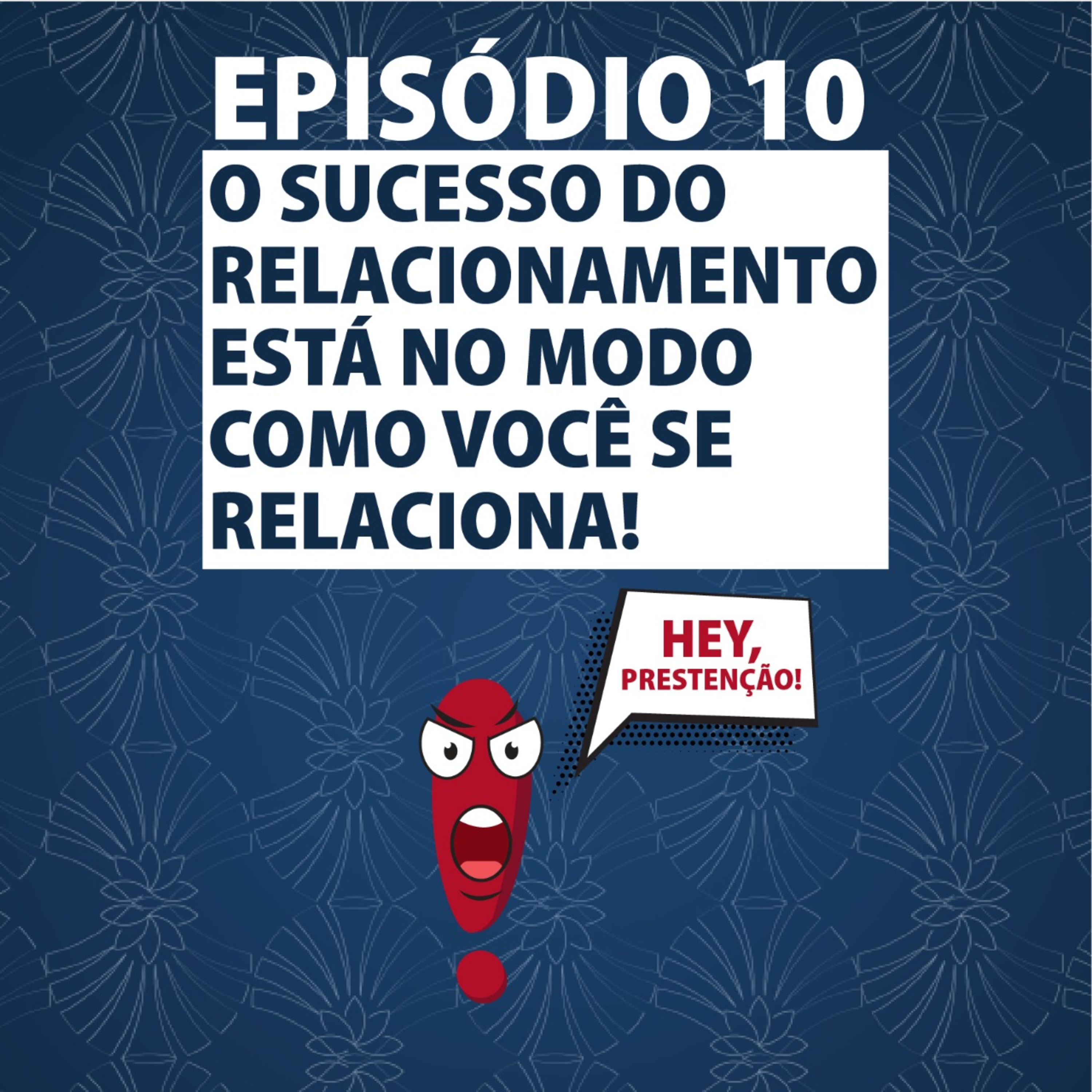 O SUCESSO DO RELACIONAMENTO ESTÁ NO MODO COMO VOCÊ SE RELACIONA!  episode artwork