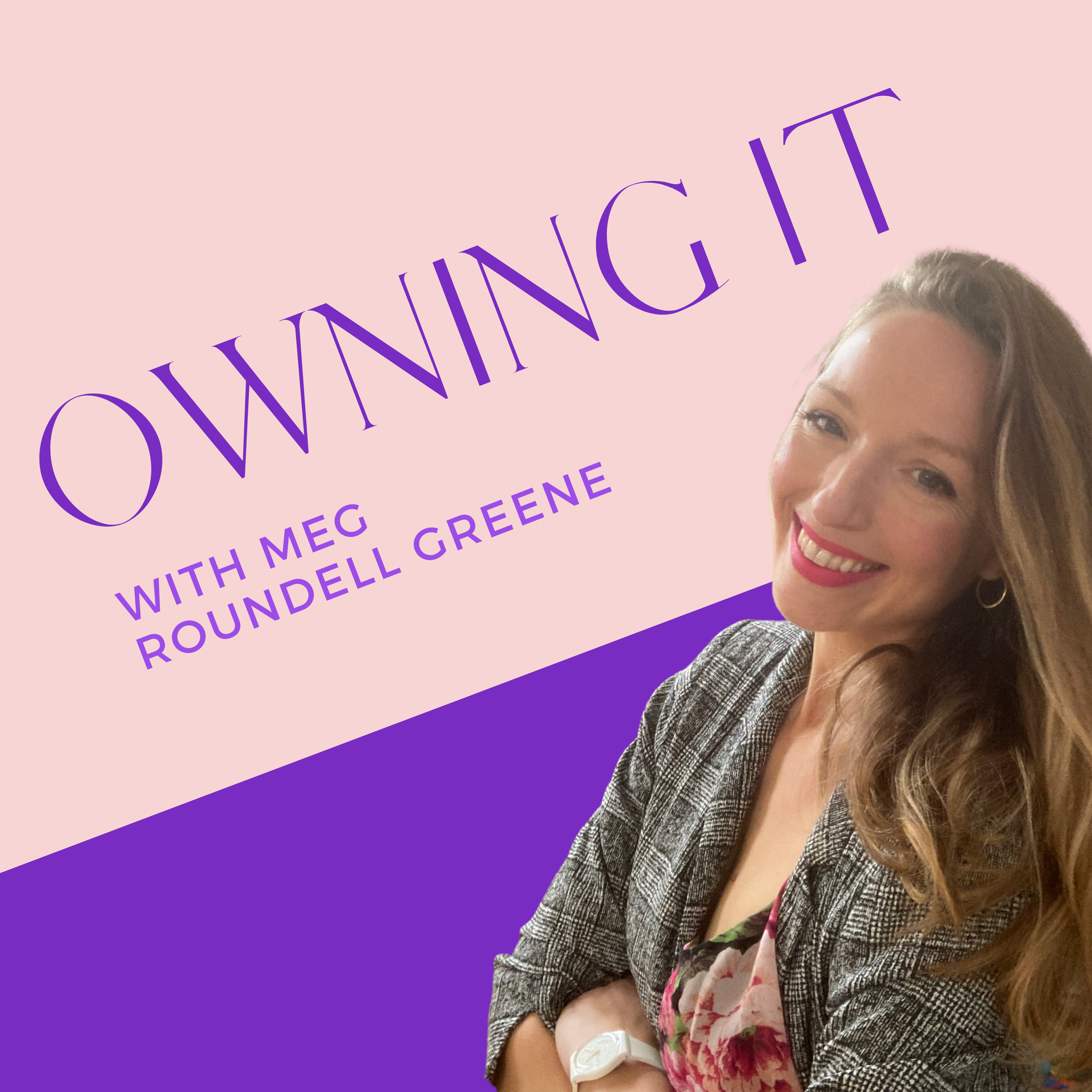 Owning It with Meg Roundell Greene