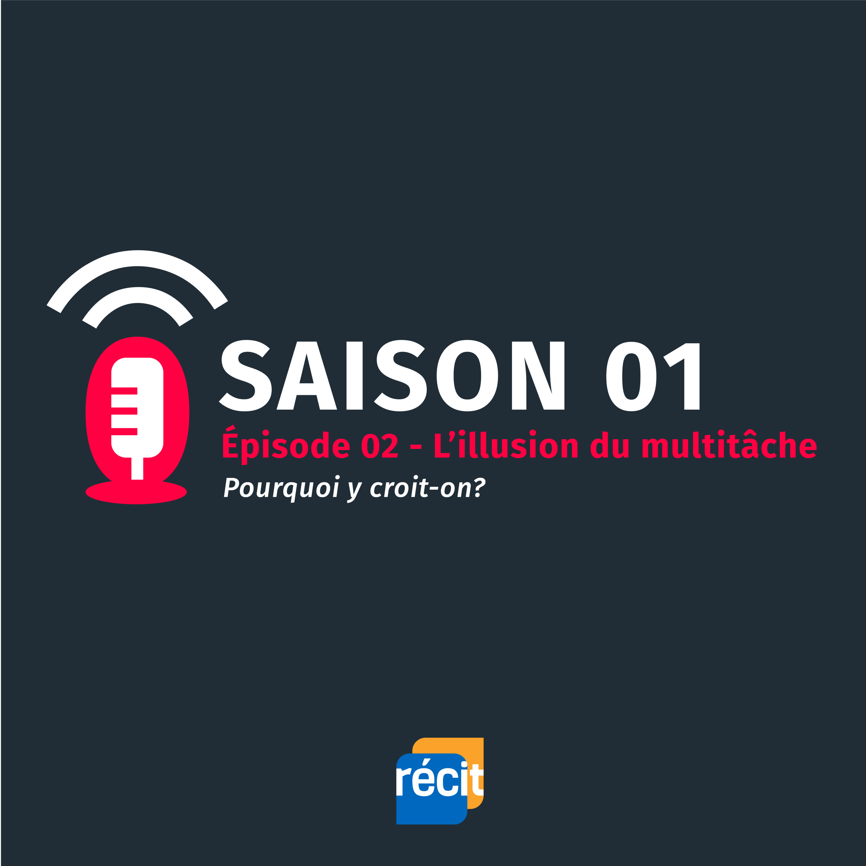 Saison 01 - Épisode 02 : L’illusion du multitâche : pourquoi y croit-on ?
