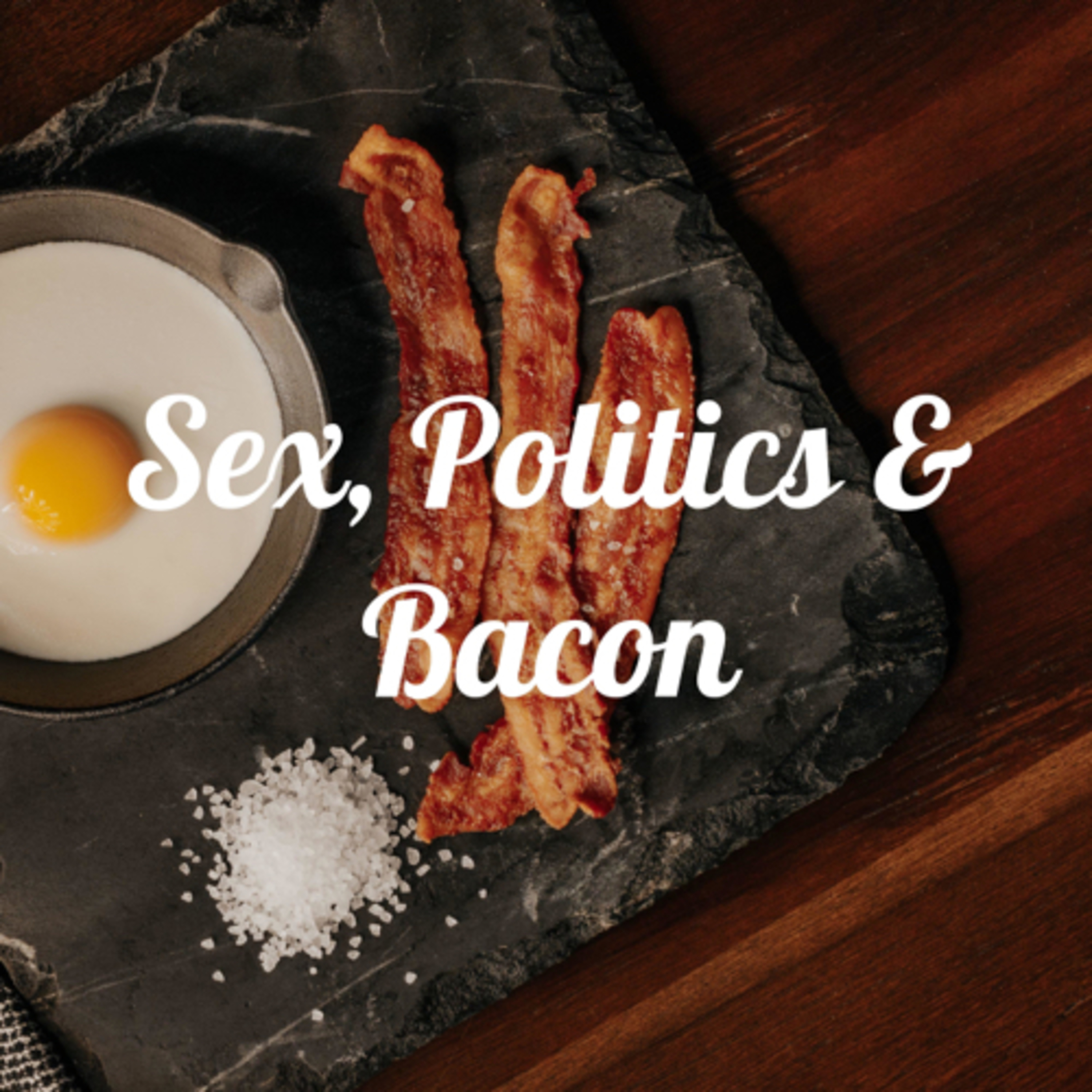 Sex, Politics & Bacon