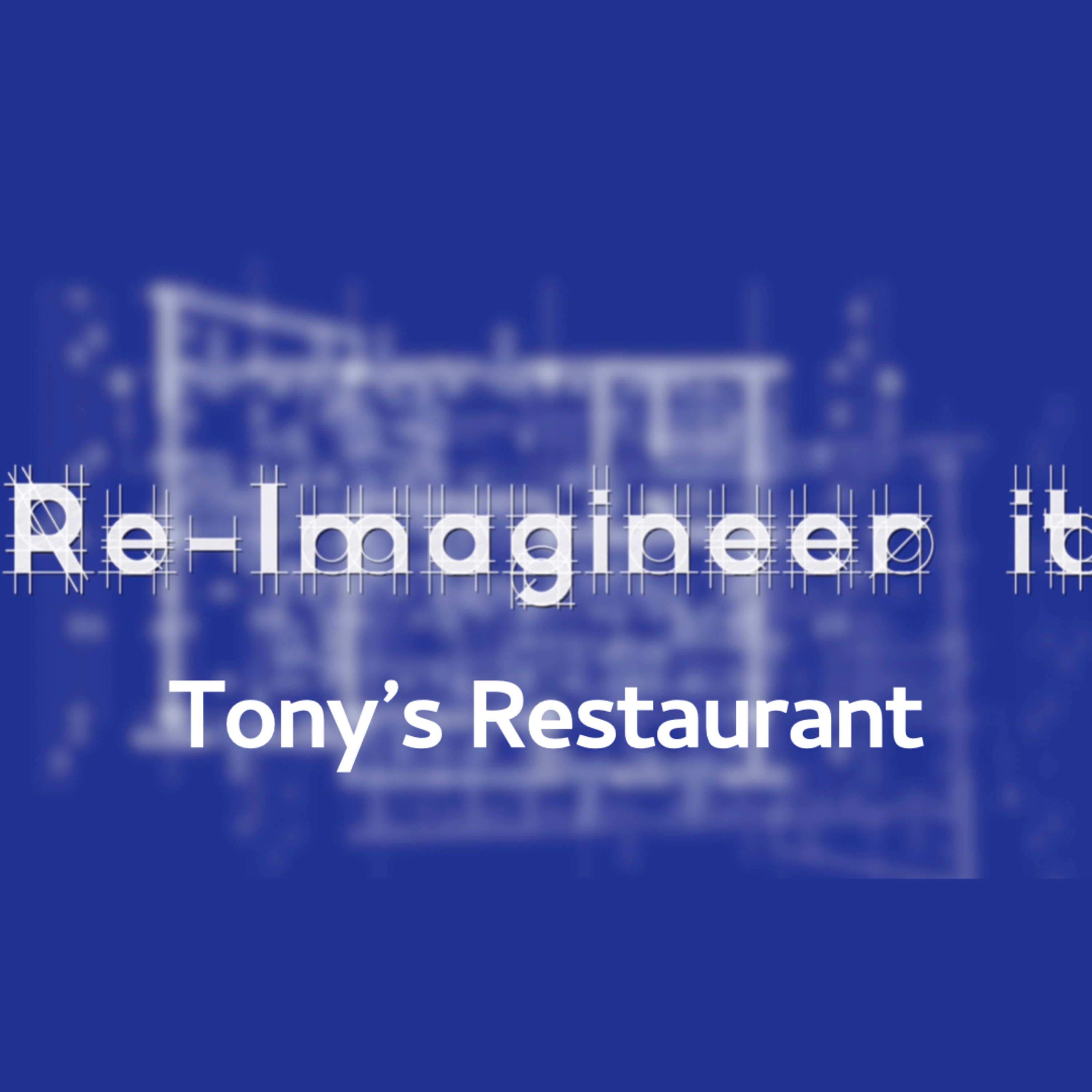 Re-Imagineer It - Tony's Restaurant