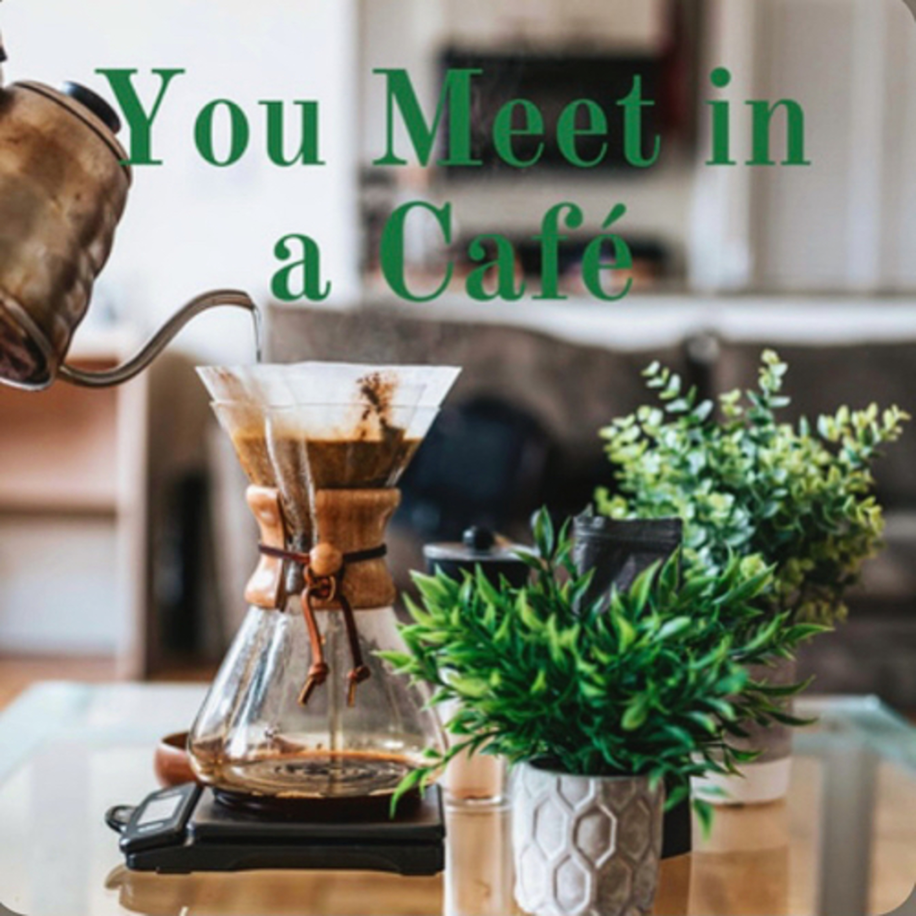 You Meet in a Café