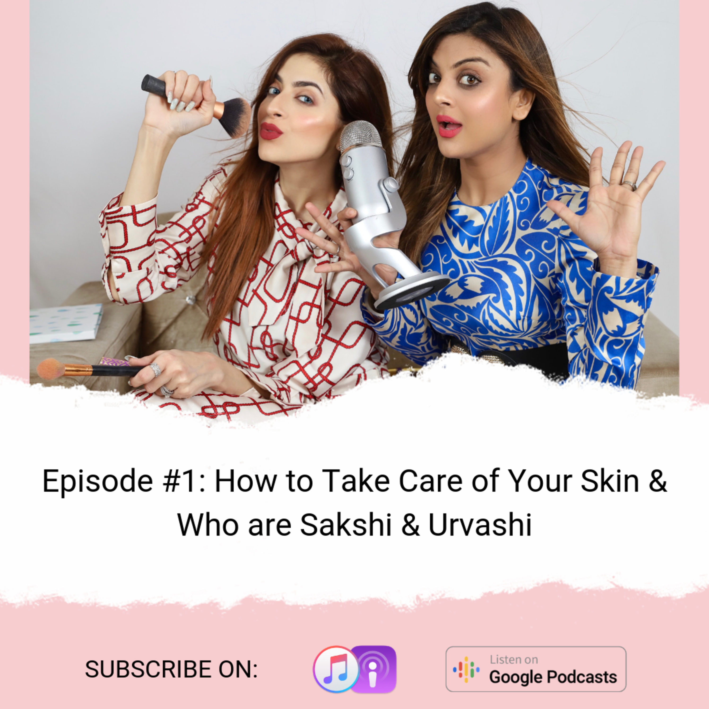 #1: How to Take Care of Your Skin & Who are Sakshi & Urvashi