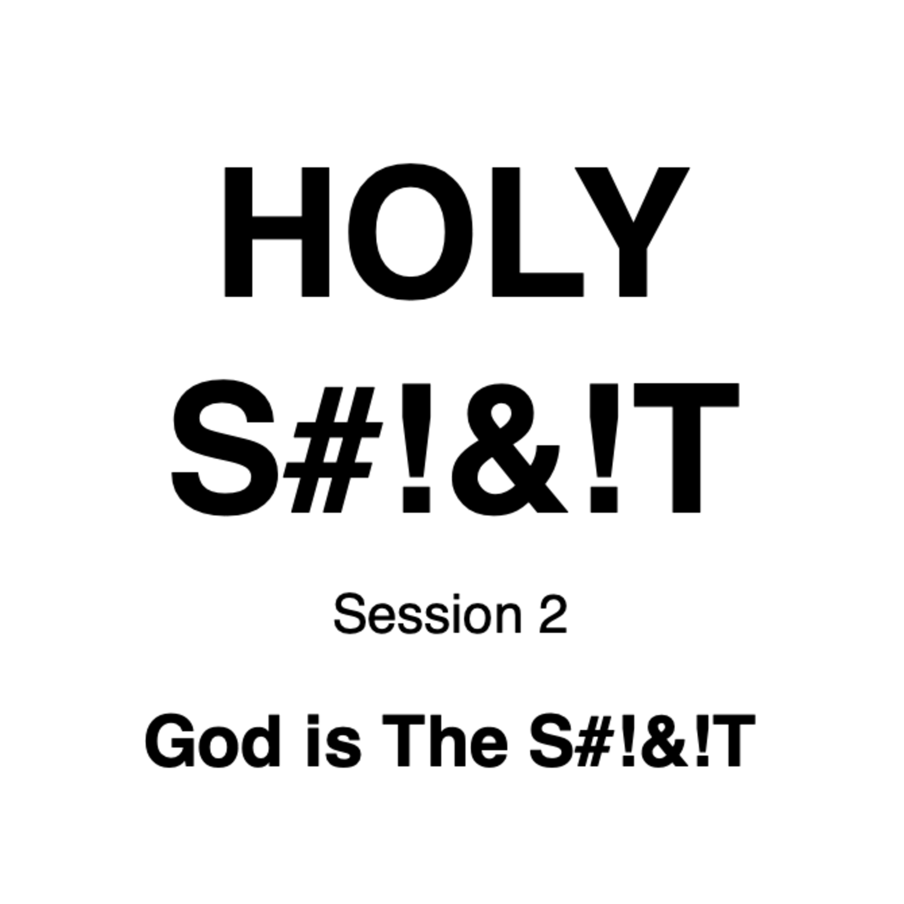 HOLY S#!&!T // Session 2 // God is The S#!&!T episode artwork