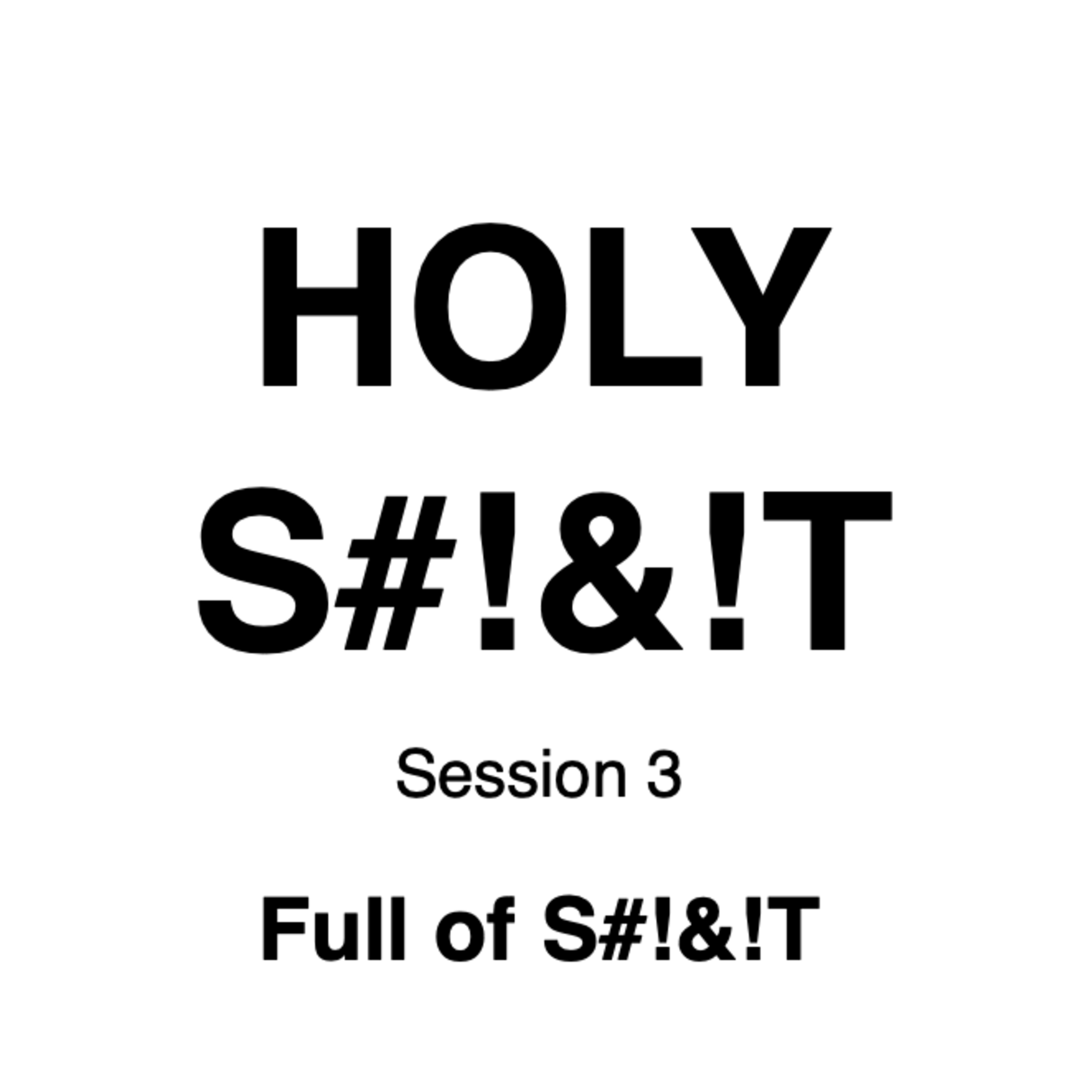HOLY S#!&!T // Session 3 // Full of S#!&!T episode artwork