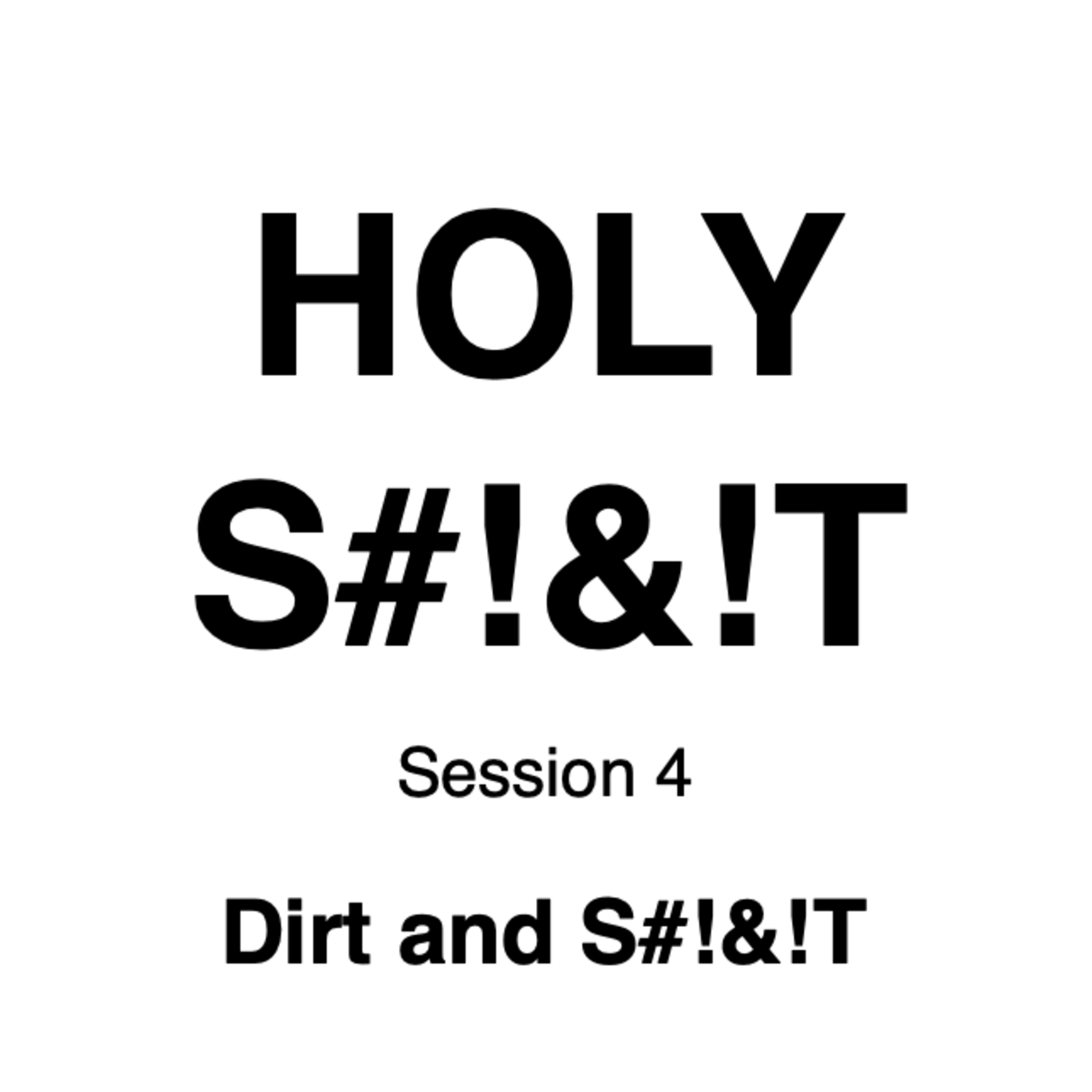HOLY S#!&!T // Session 4 // Dirt and S#!&!T episode artwork