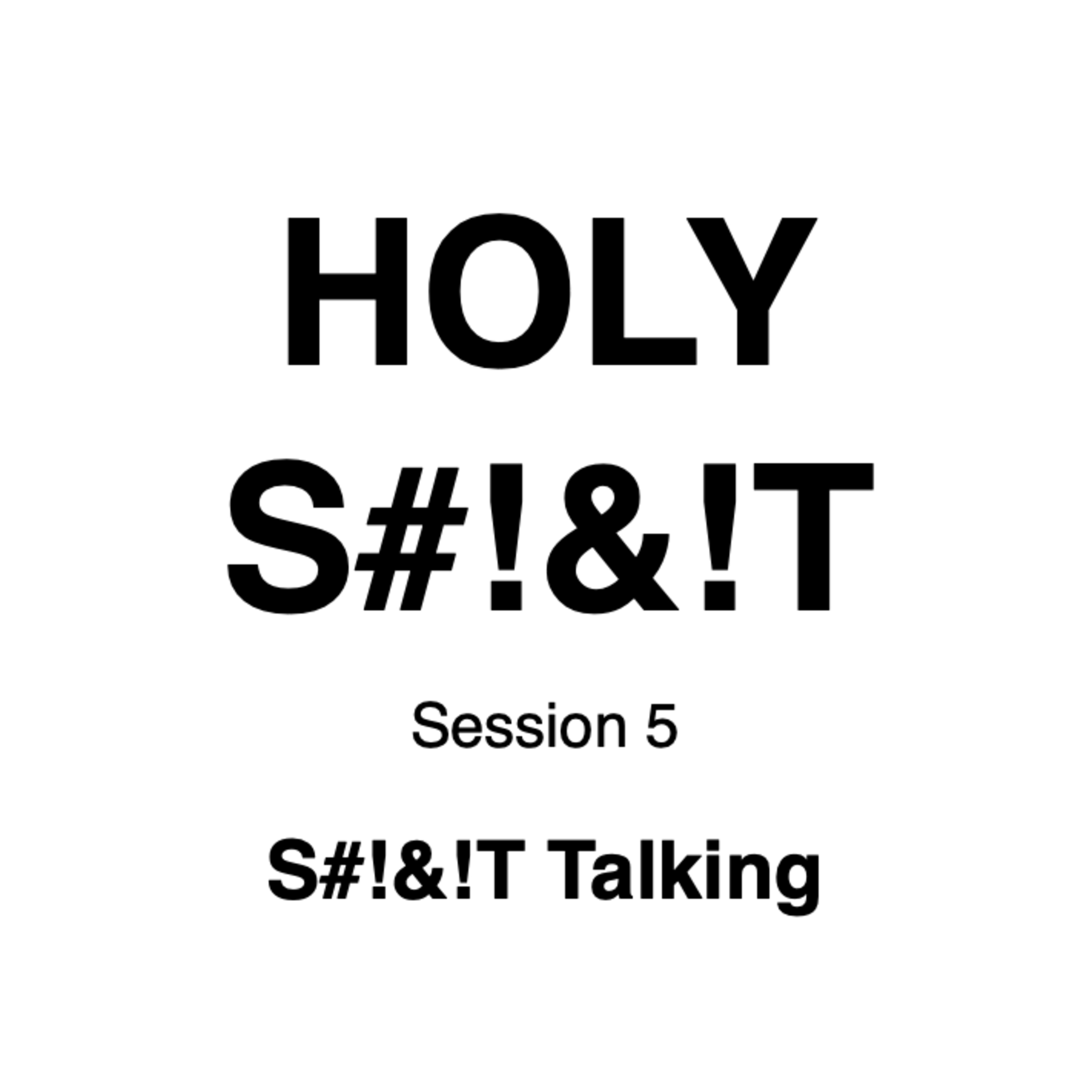 HOLY S#!&!T // Session 5 // S#!&!T Talking episode artwork
