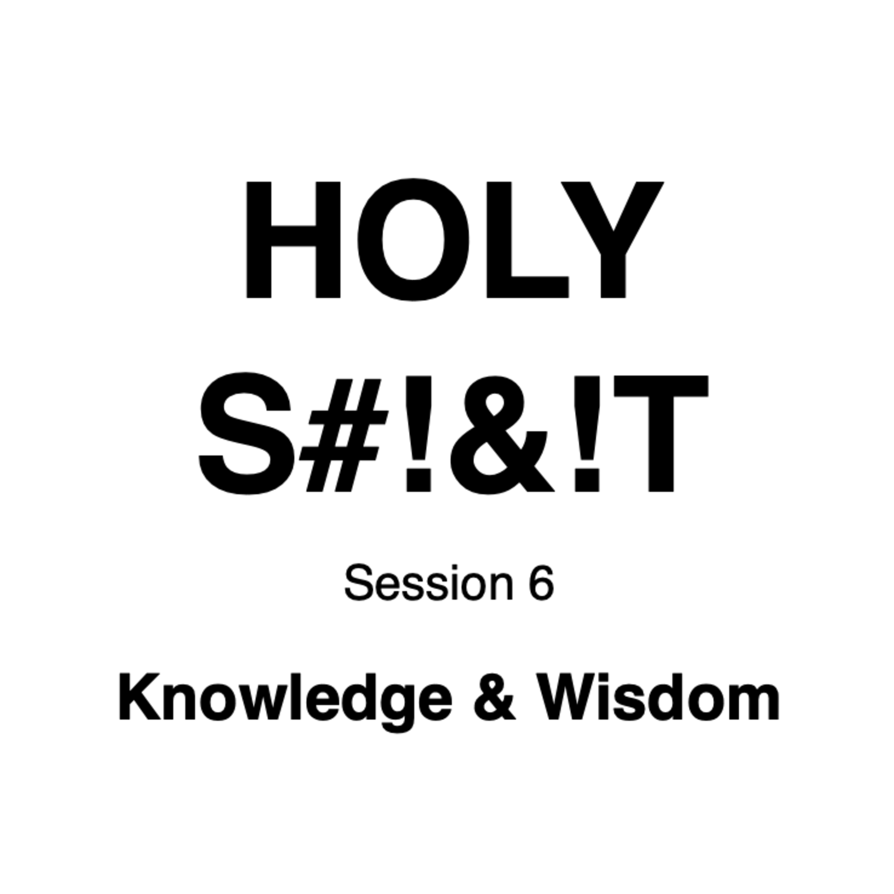 HOLY S#!&!T // Session 6 // Knowledge & Wisdom episode artwork