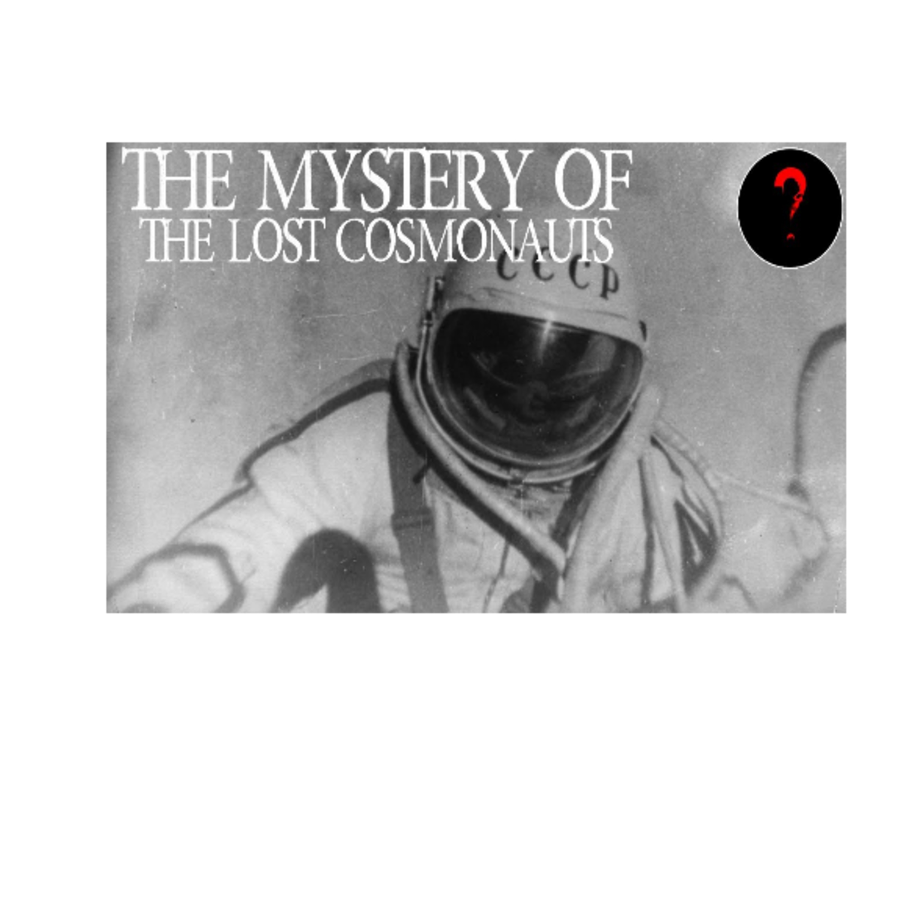 Discover The Unexplained - Season 2 - Episode: 3 - The Mystery Of The Lost Cosmonauts (Audio) episode artwork