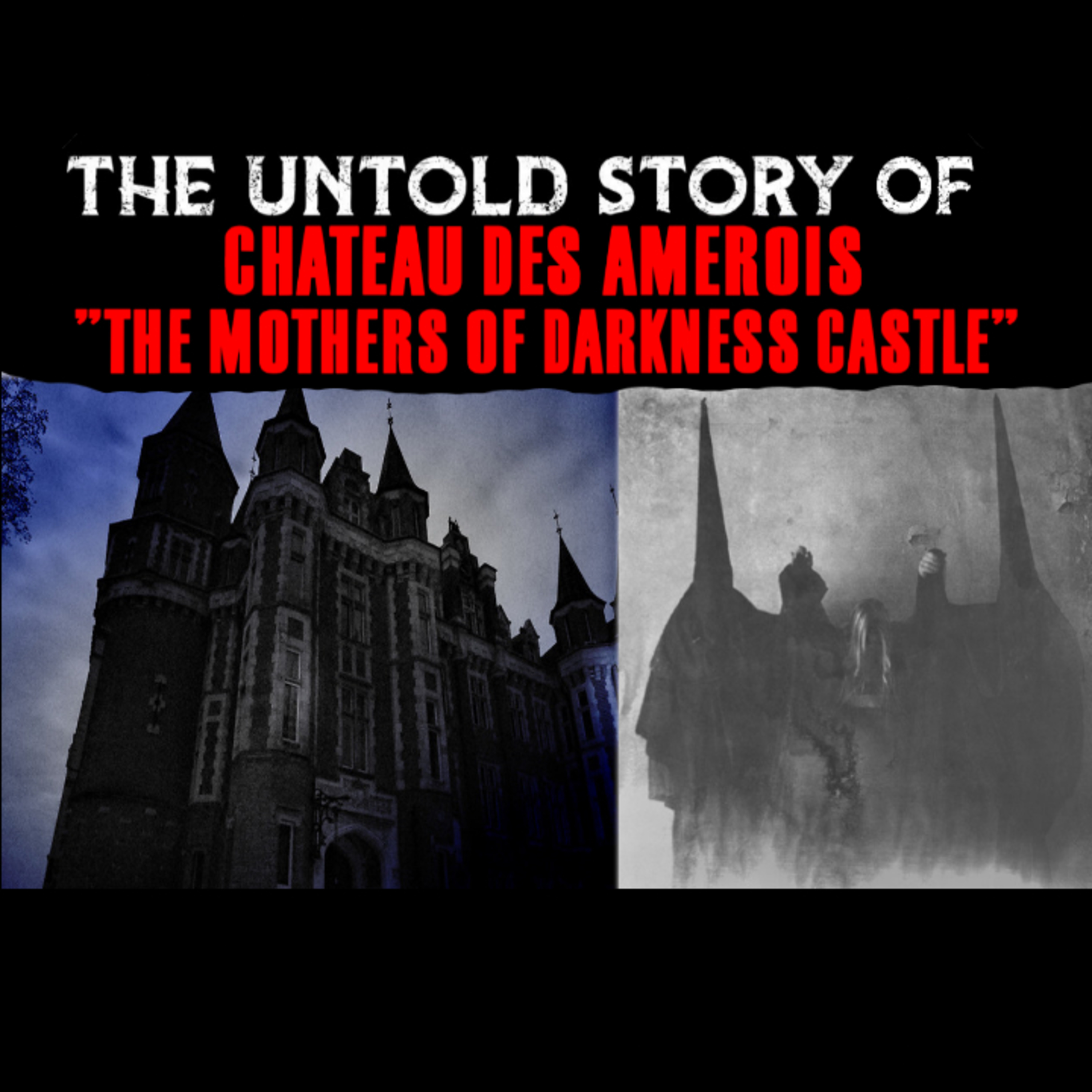 The Untold Story Of Chateau Des Amerois - The Mothers Of Darkness Castle episode artwork