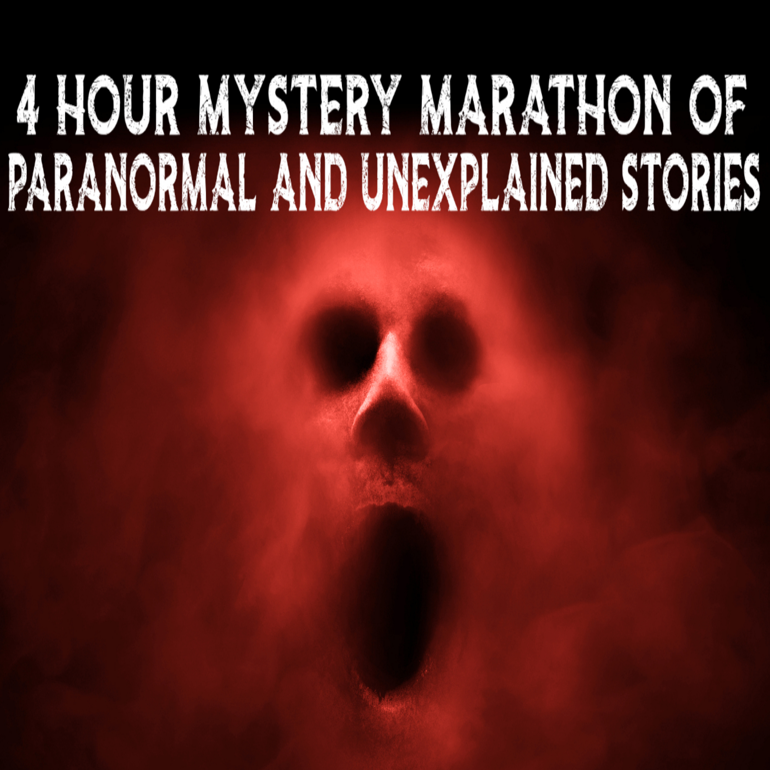 4 Hour Mystery Marathon Of Paranormal And Unexplained Stories episode artwork