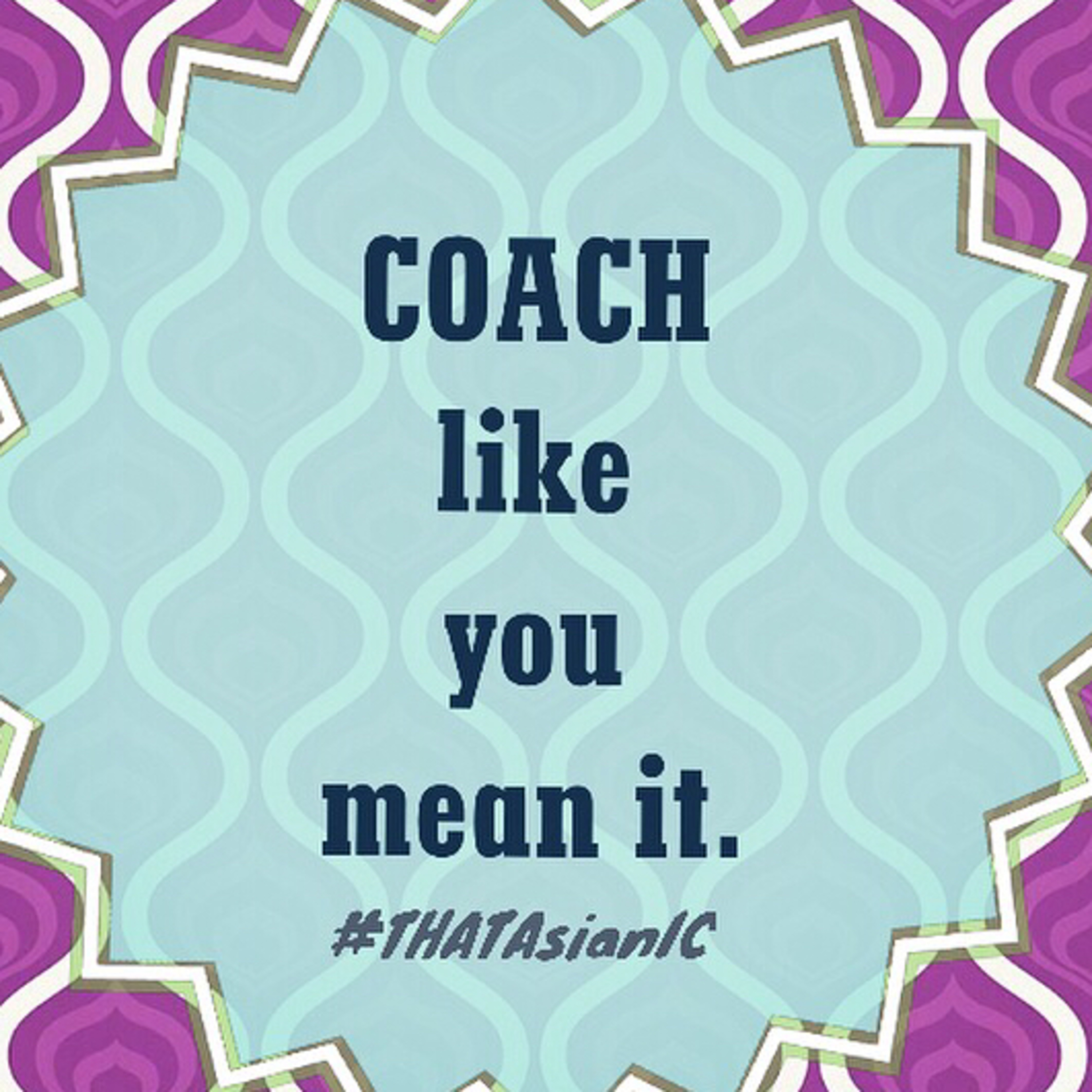 Coach Like You Mean It