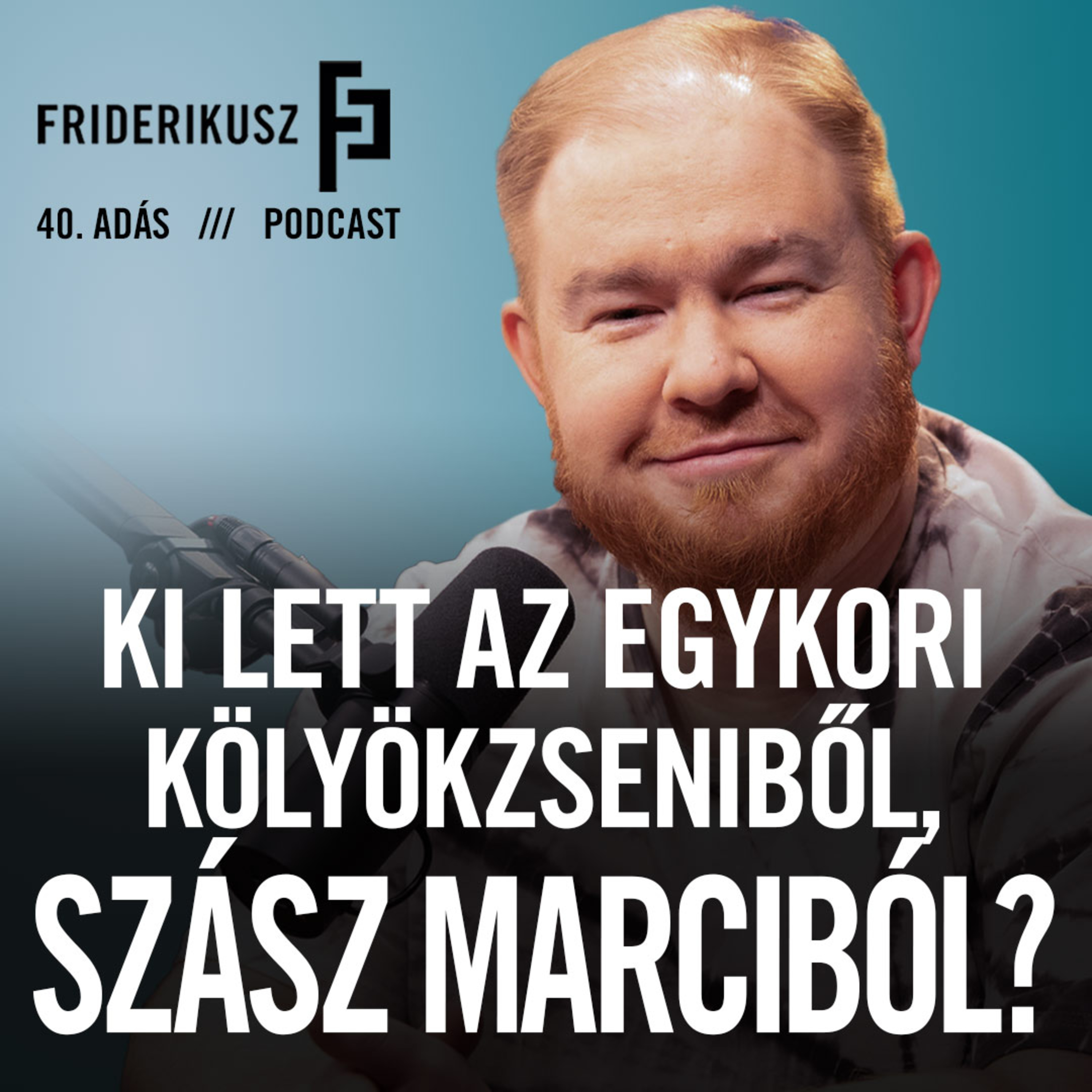 Ki lett az egykori kölyökzseniből, Szász Marciból? / a Friderikusz Podcast 40. adása episode artwork